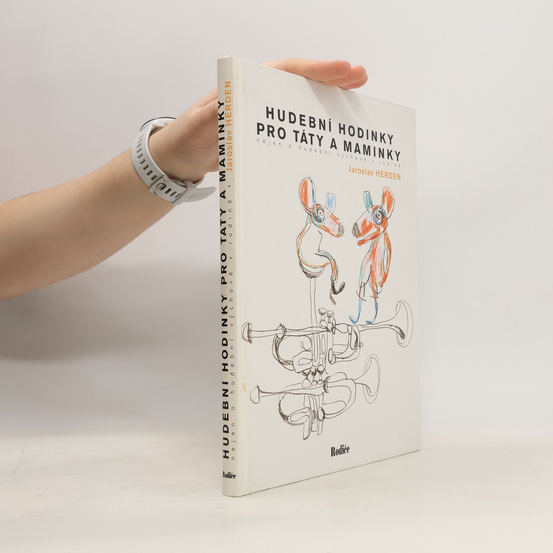 Jaroslav Herden Hudební hodinky pro táty a maminky. Nejen o hudební výchově v rodině.