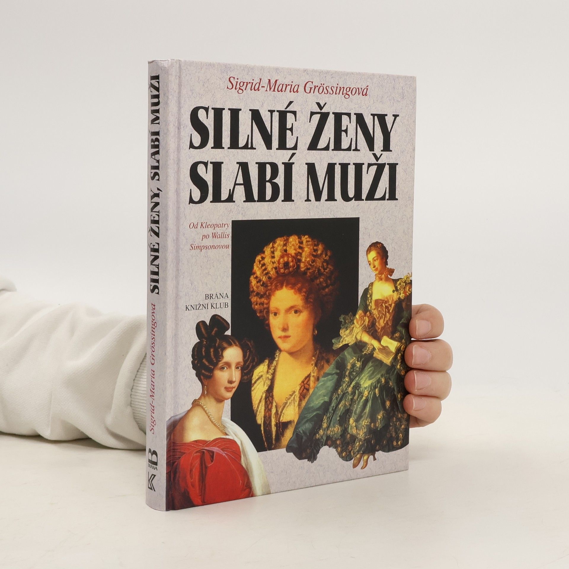 Sigrid-Maria Größing Silné ženy, slabí muži : od Kleopatry po Wallis Simpsonovou