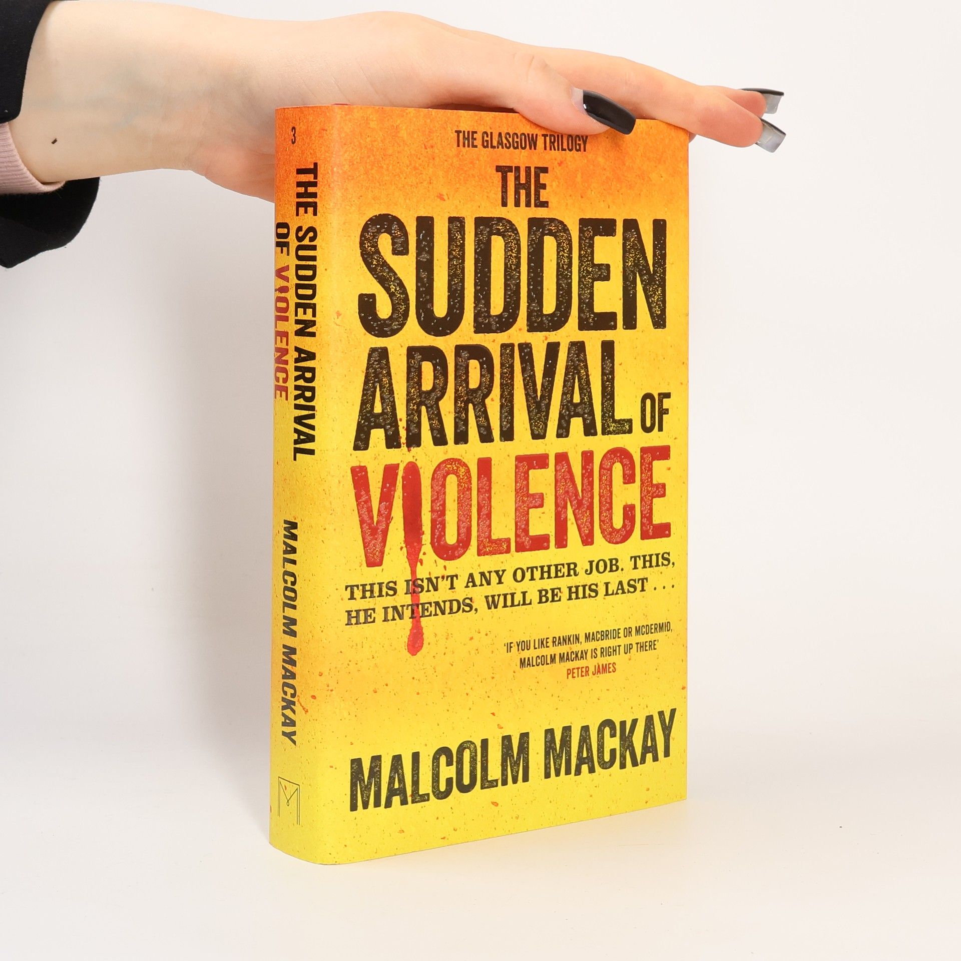 Malcolm Mackay The Sudden Arrival of Violence