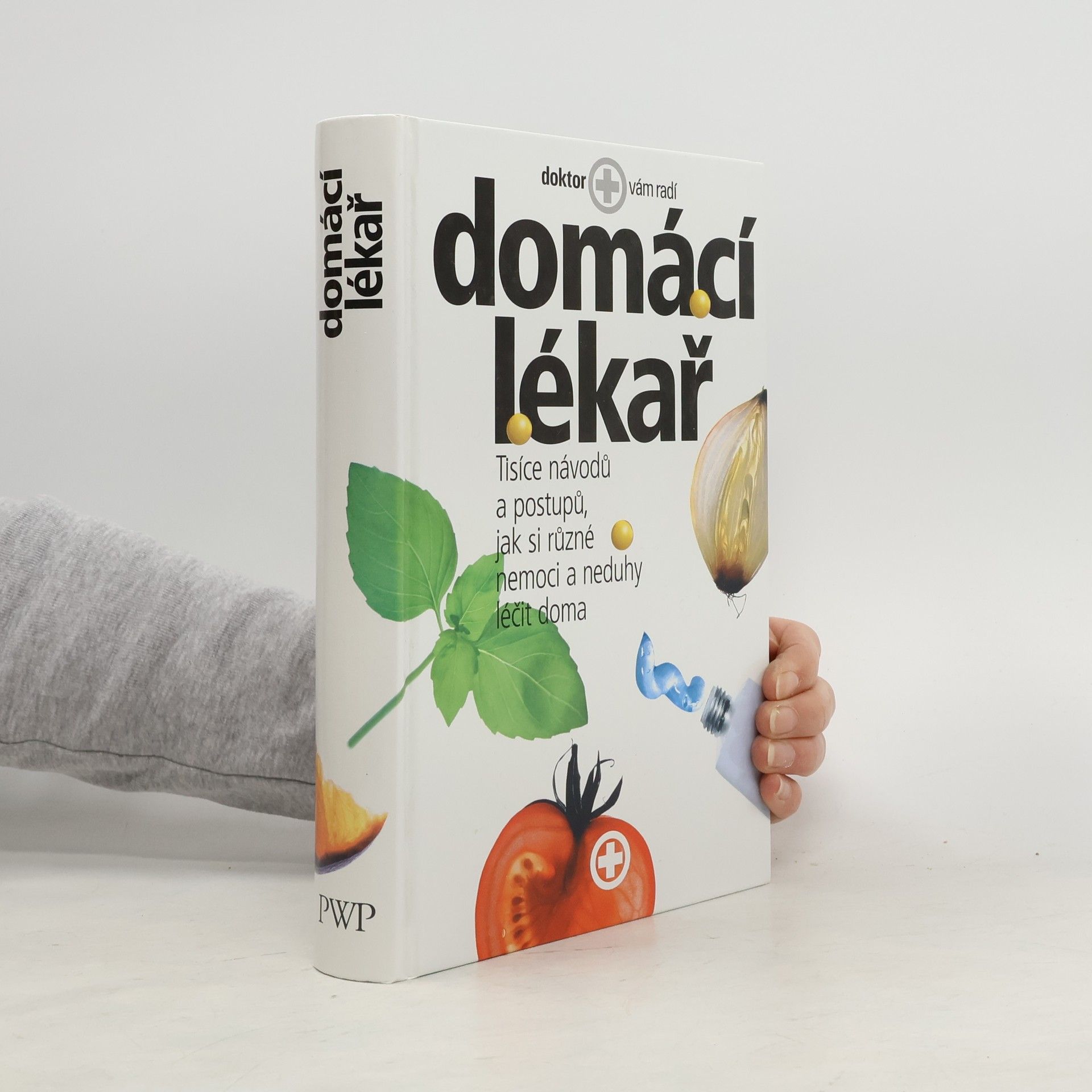 Autorenkollektiv Domácí lékař. Tisíce návodů a postupů, jak si různé nemoci a neduhy léčit doma
