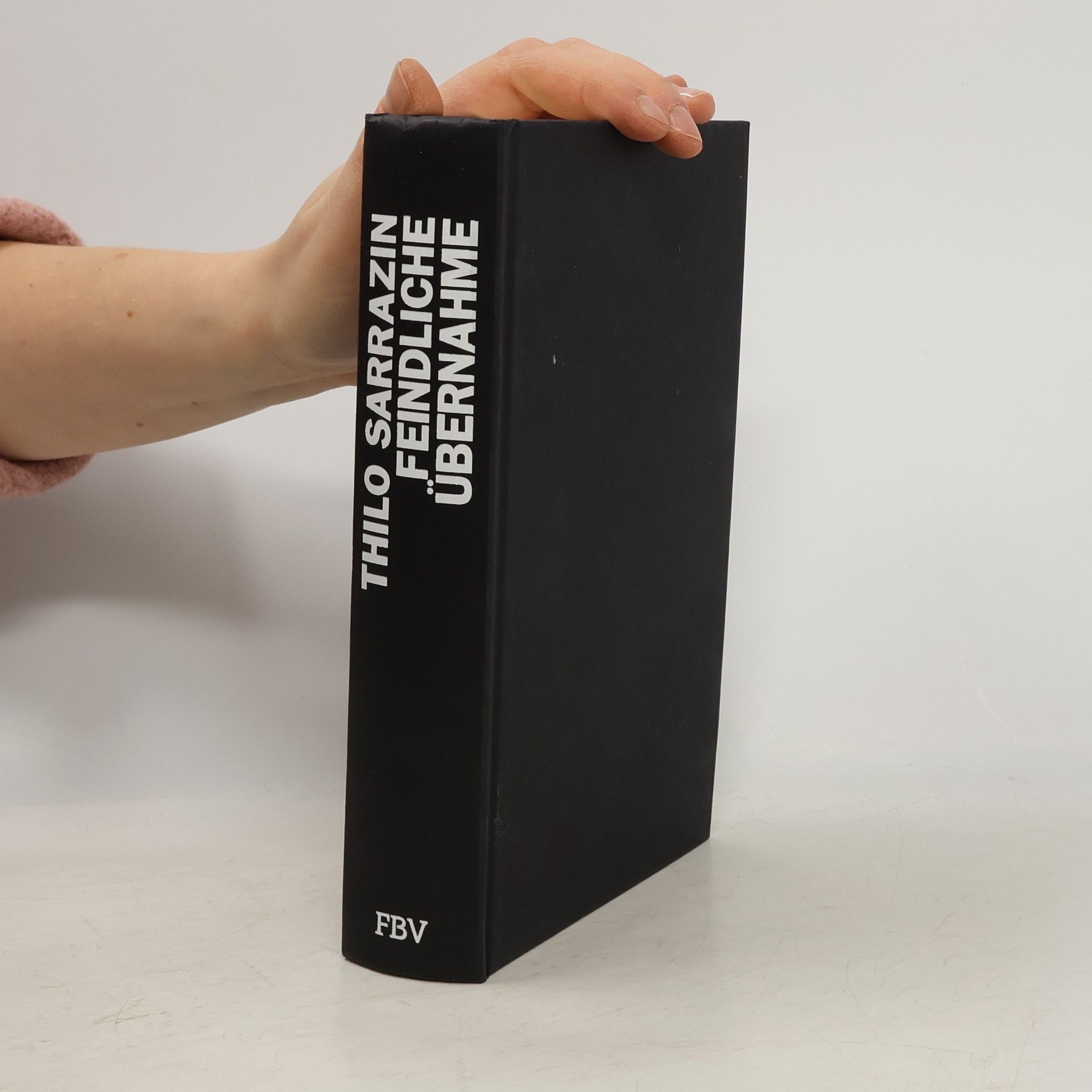 Thilo Sarrazin Feindliche Übernahme : wie der Islam den Fortschritt behindert und die Gesellschaft bedroht