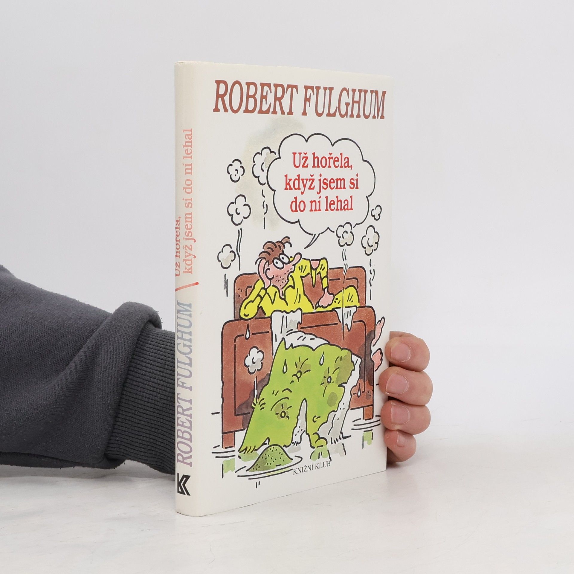 Robert Fulghum Už hořela, když jsem si do ní lehal