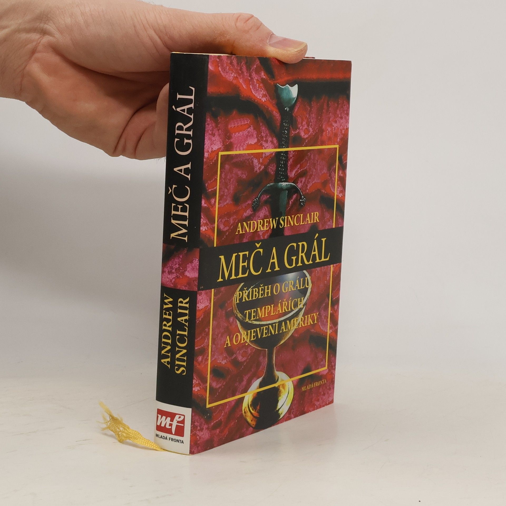 Andrew Sinclair Meč a grál - Příběh o grálu, templářích a pravdě o objevení Ameriky.