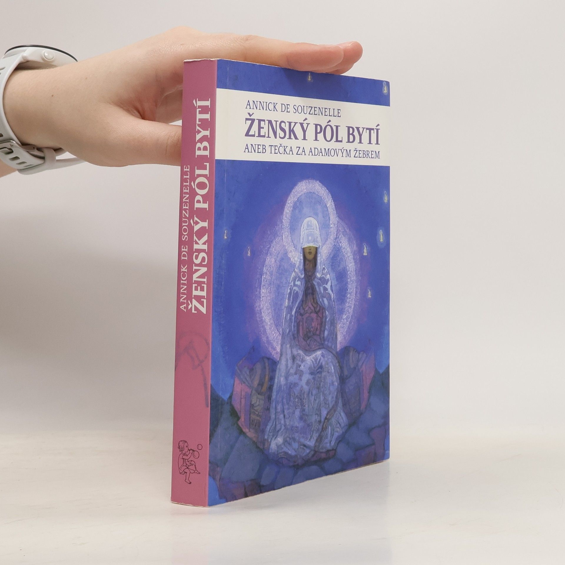 Annick de Souzenelle Ženský pól bytí, aneb, Tečka za Adamovým žebrem