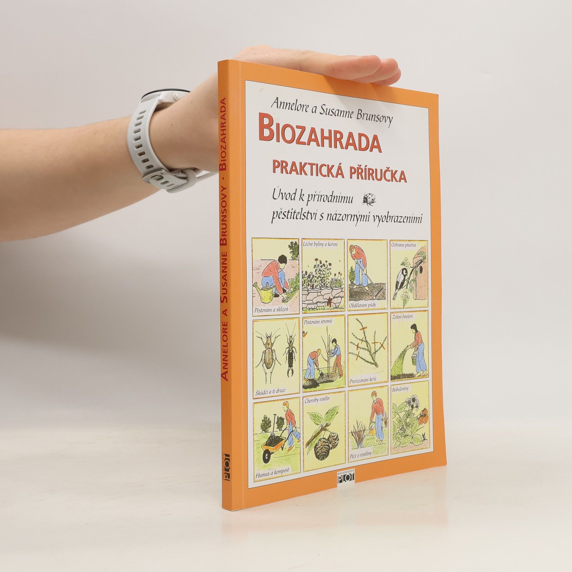 Annelore Bruns Biozahrada: Praktická příručka : úvod k přírodnímu pěstitelství s názornými vyobrazeními
