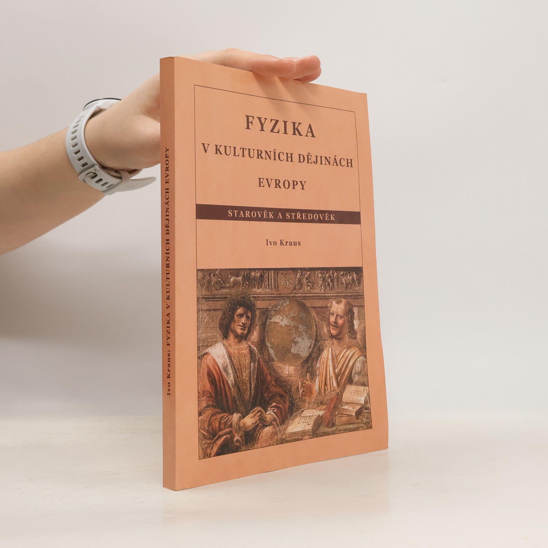 Ivo Kraus Fyzika v kulturních dějinách Evropy. Starověk a středověk