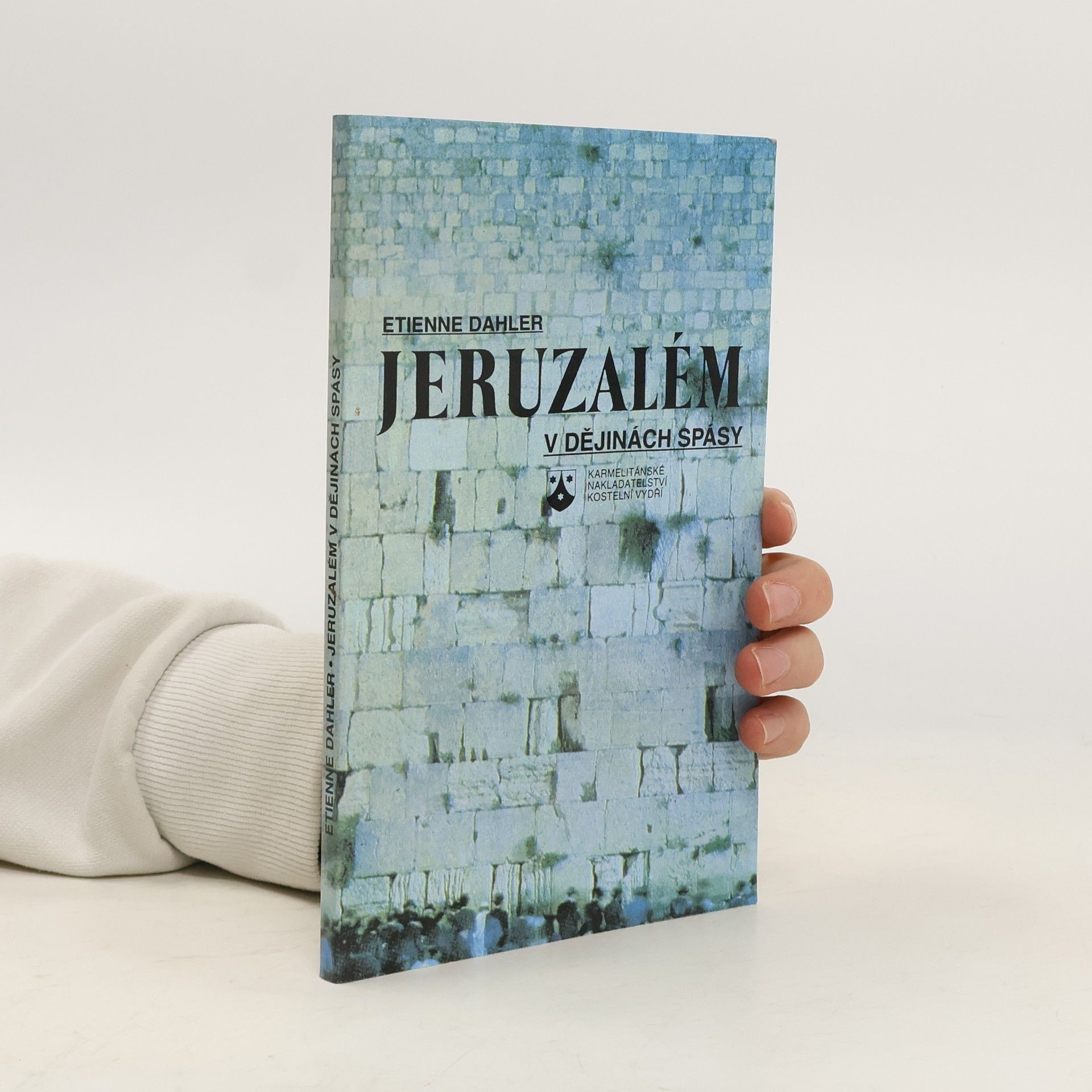 Étienne Dahler Jeruzalém v dějinách spásy: Svaté město ve světle Starého a Nového zákona