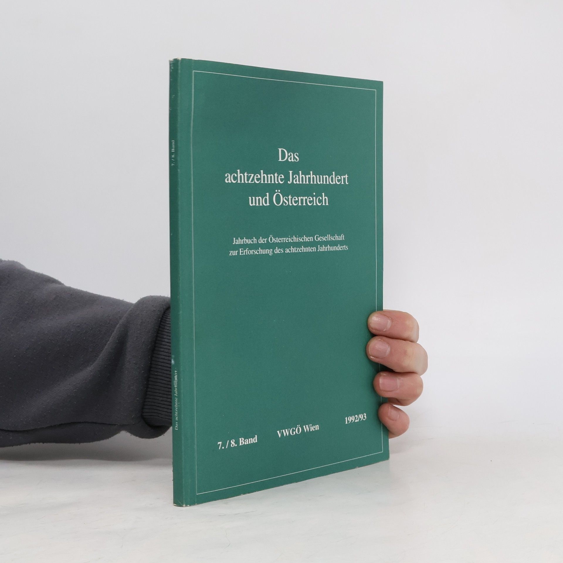 Österreichische Gesellschaft zur Erforschung des Achtzehnten Jahrhunderts Jahrbuch der Österreichischen Gesellschaft zur Erforschung des achtzehnten Jahrhunderts - 7/8: Das achtzehnte Jahrhundert und Österreich
