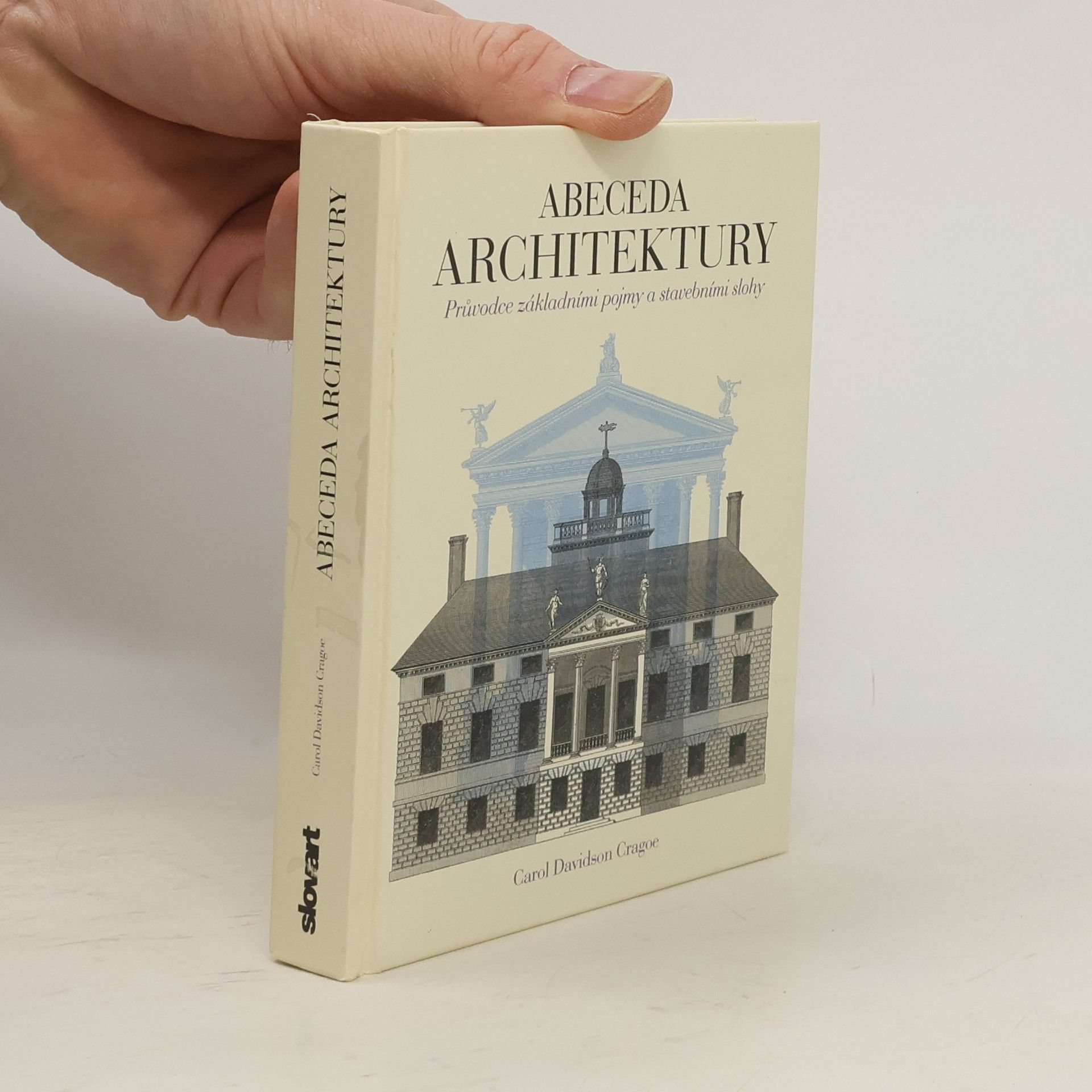 Carol Davidson Cragoe Abeceda architektury. Průvodce základními pojmy a stavebními slohy