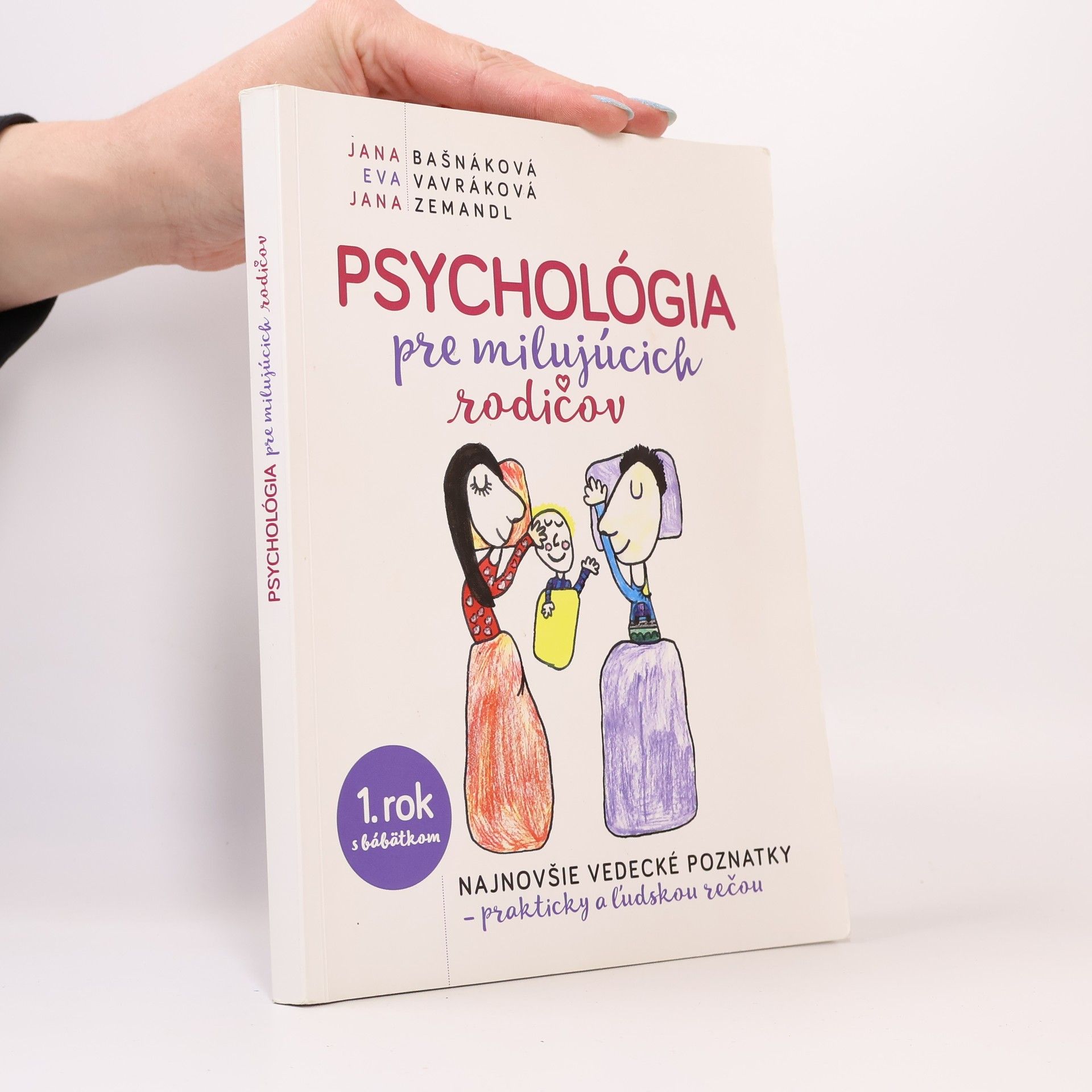 Jana Bašnáková Psychológia pre milujúcich rodičov: Najnovšie vedecké poznatky, prakticky a ĺudskou rečou