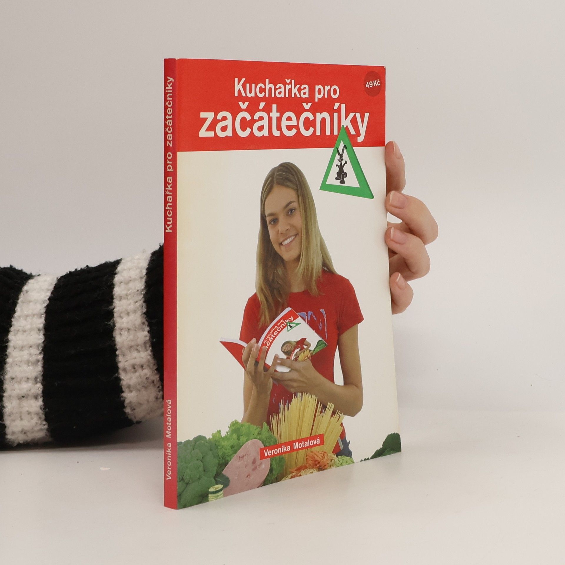 Veronika Motalová Kuchařka pro začátečníky : pro ty, co právě vylétli z hnízda nebo pro ty, co se k tomu chystají