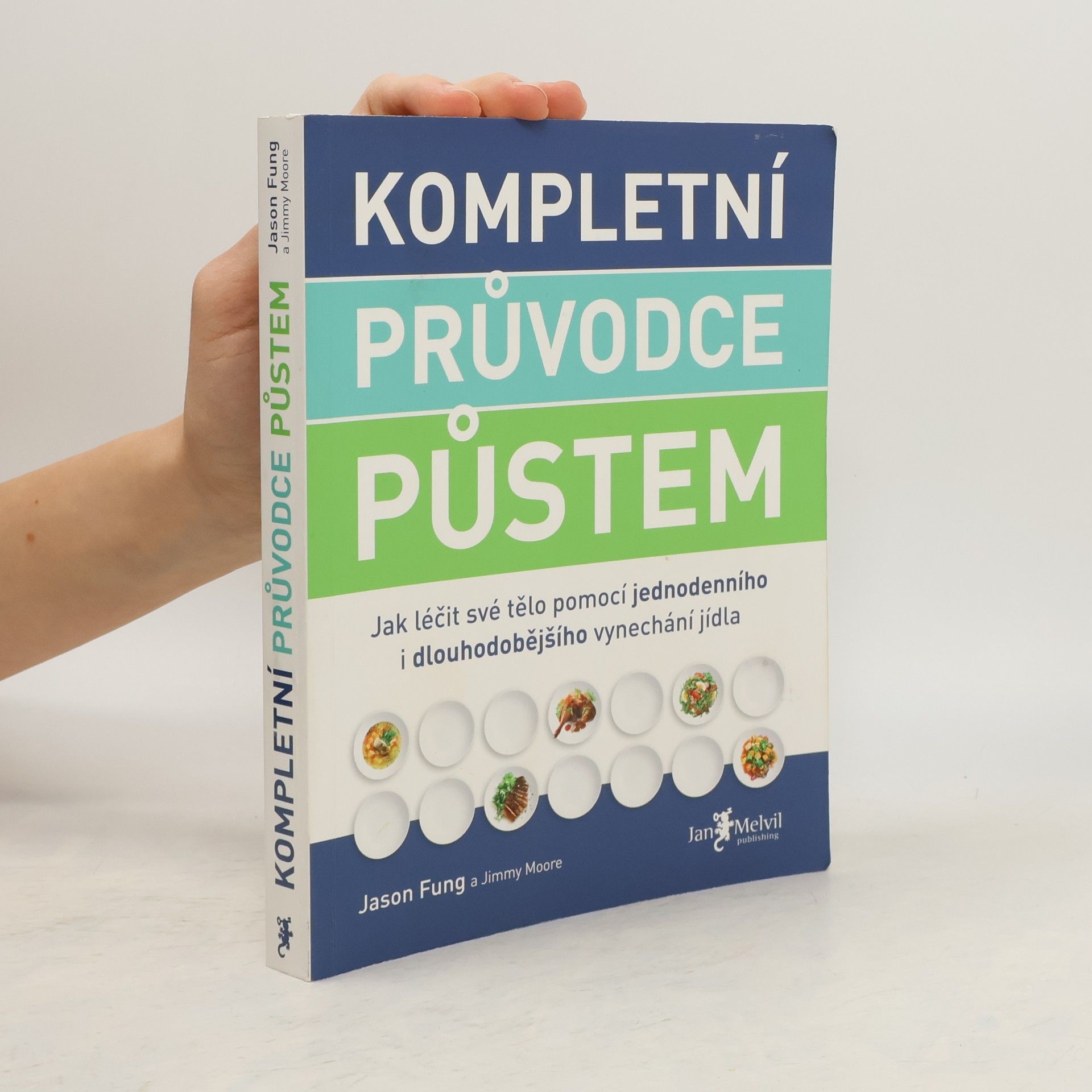 Jason Fung Kompletní průvodce půstem: Jak léčit své tělo pomocí jednodenního i dlouhodobějšího vynechání jídla