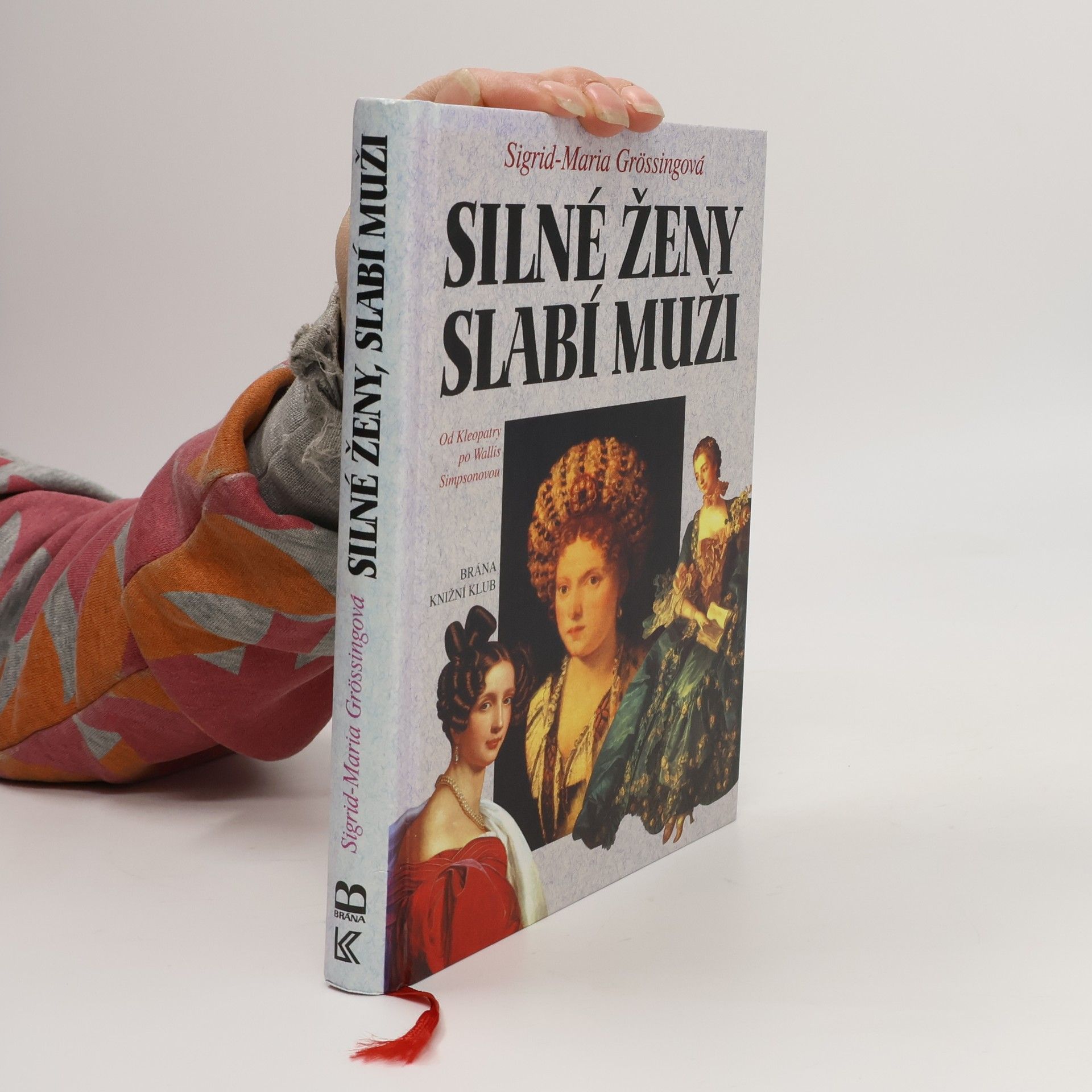 Sigrid-Maria Größing Silné ženy, slabí muži : od Kleopatry po Wallis Simpsonovou