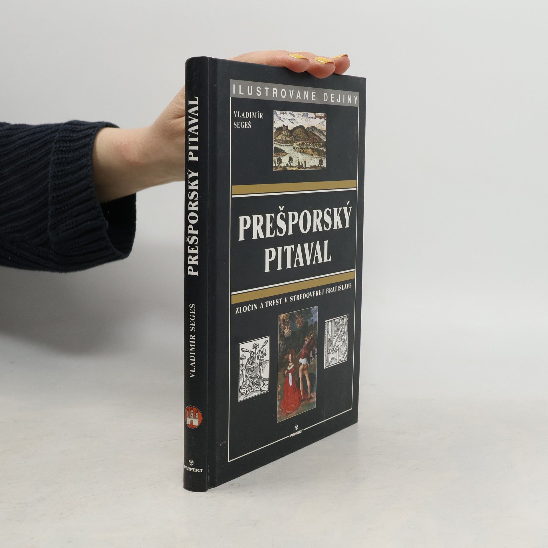 Vladimír Segeš Prešporský pitaval. Zločin a trest v stredovekej Bratislave