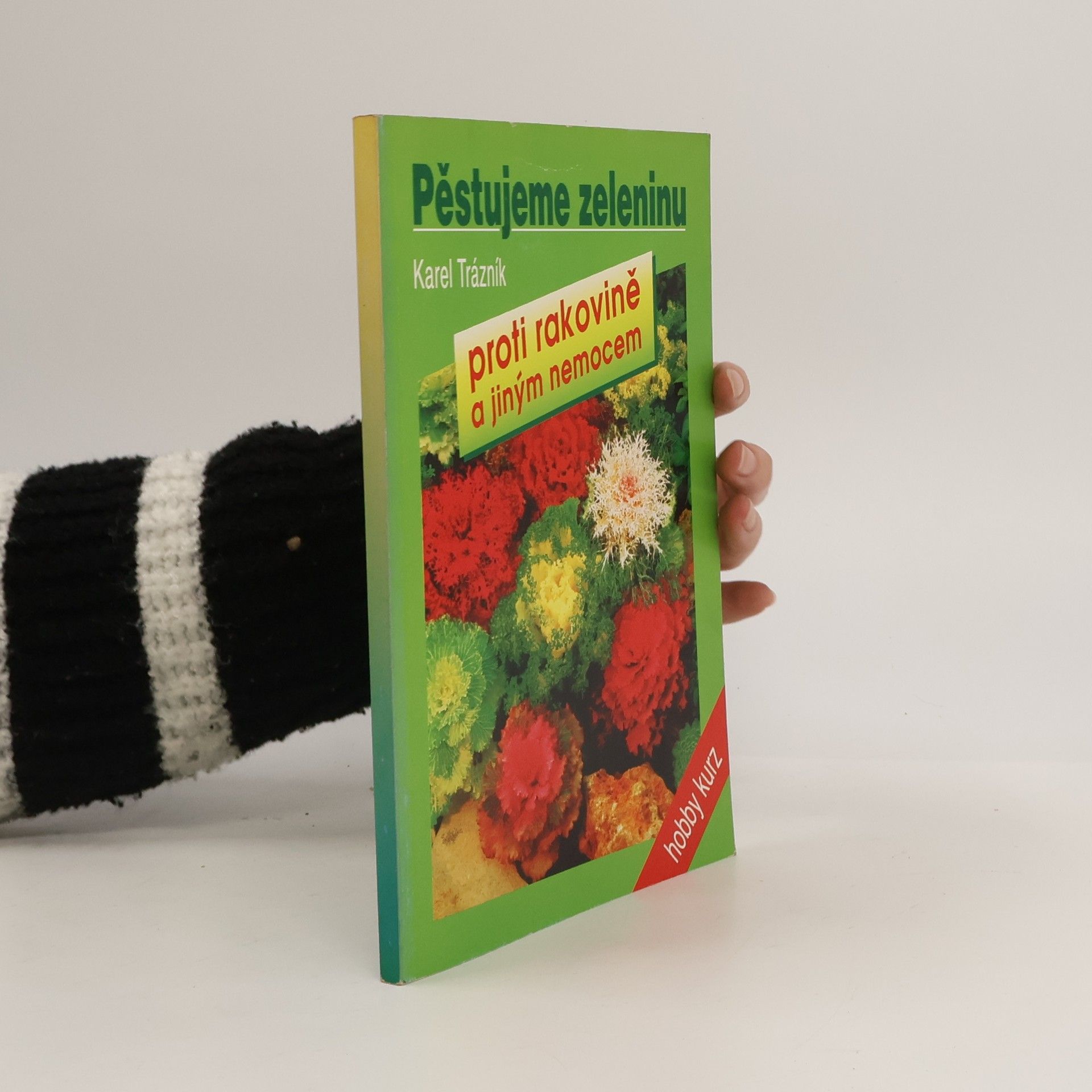 Karel Trázník Pěstujeme zeleninu proti rakovině a jiným nemocem
