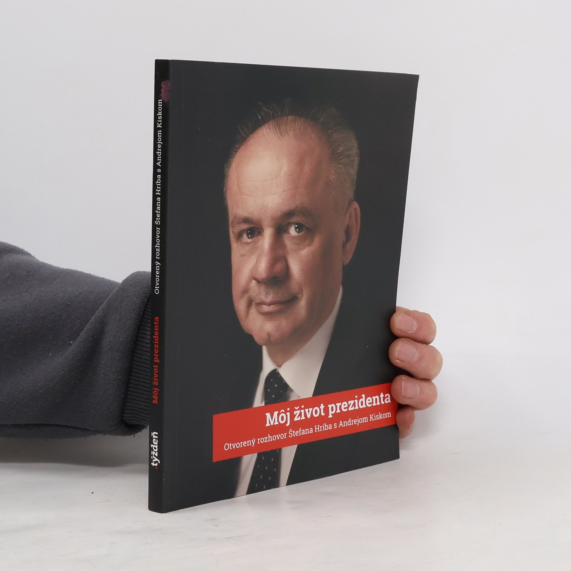 Andrej Kiska Môj život prezidenta : otvorený rozhovor Štefana Hríba s Andrejom Kiskom