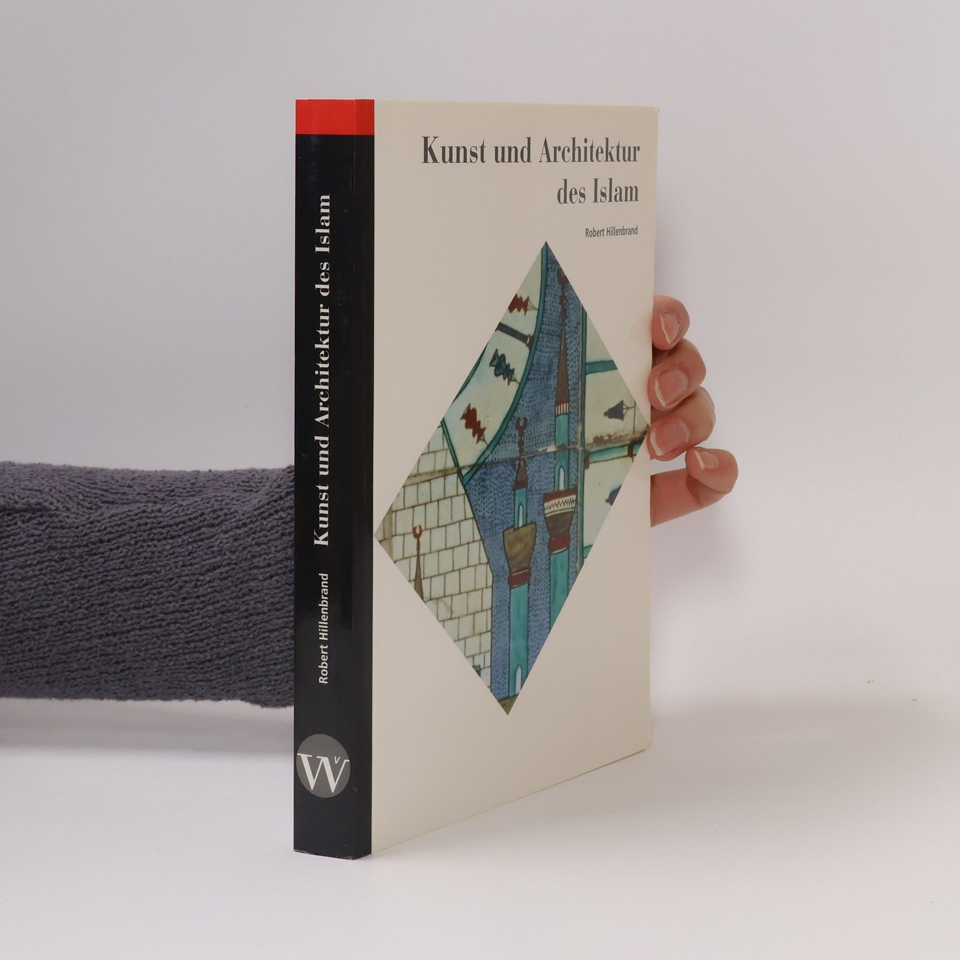 Robert Hillenbrand Kunst und Architektur des Islam