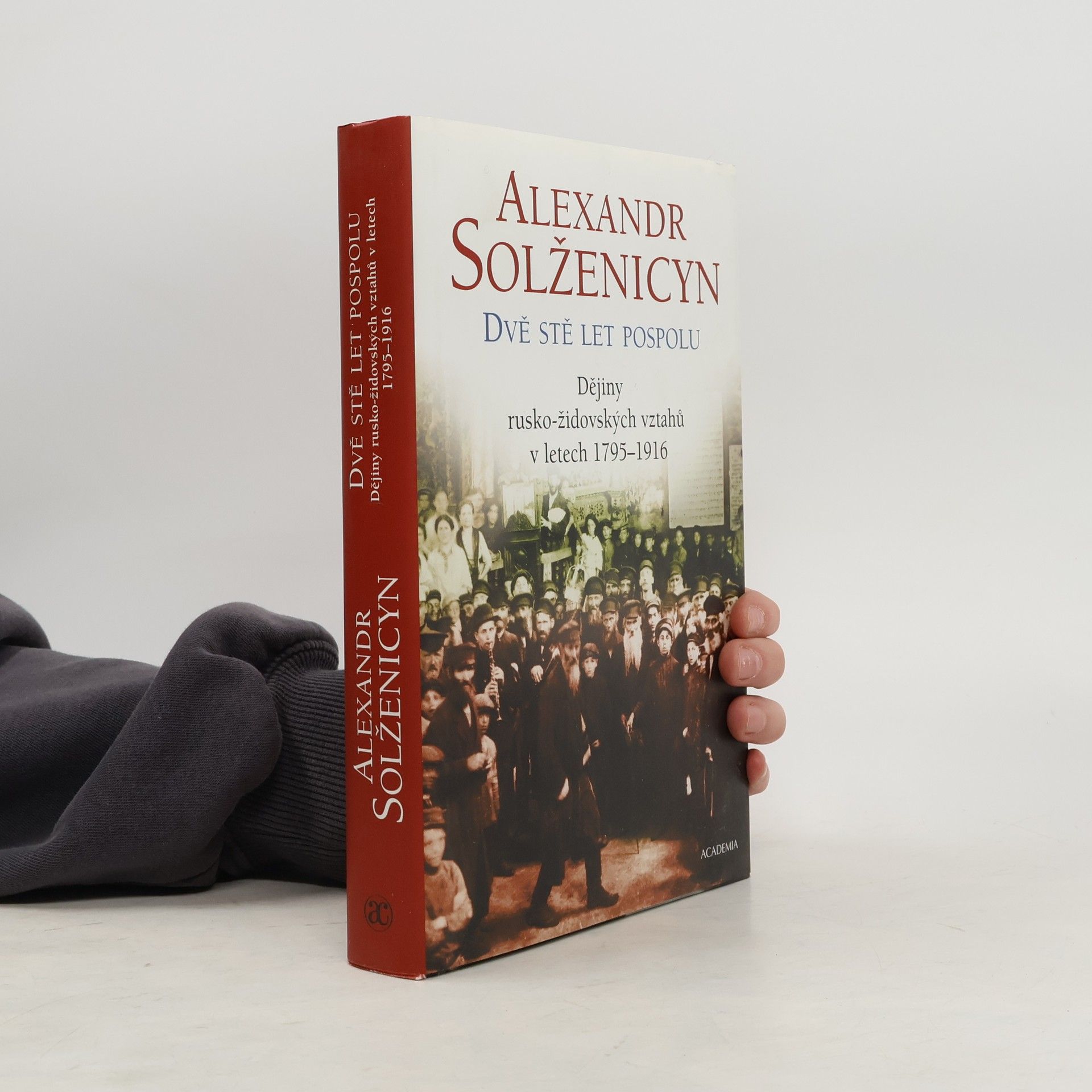 Aleksandr Solzhenitsyn Dvě stě let pospolu: Dějiny rusko-židovských vztahů v letech 1795-1916 1. díl