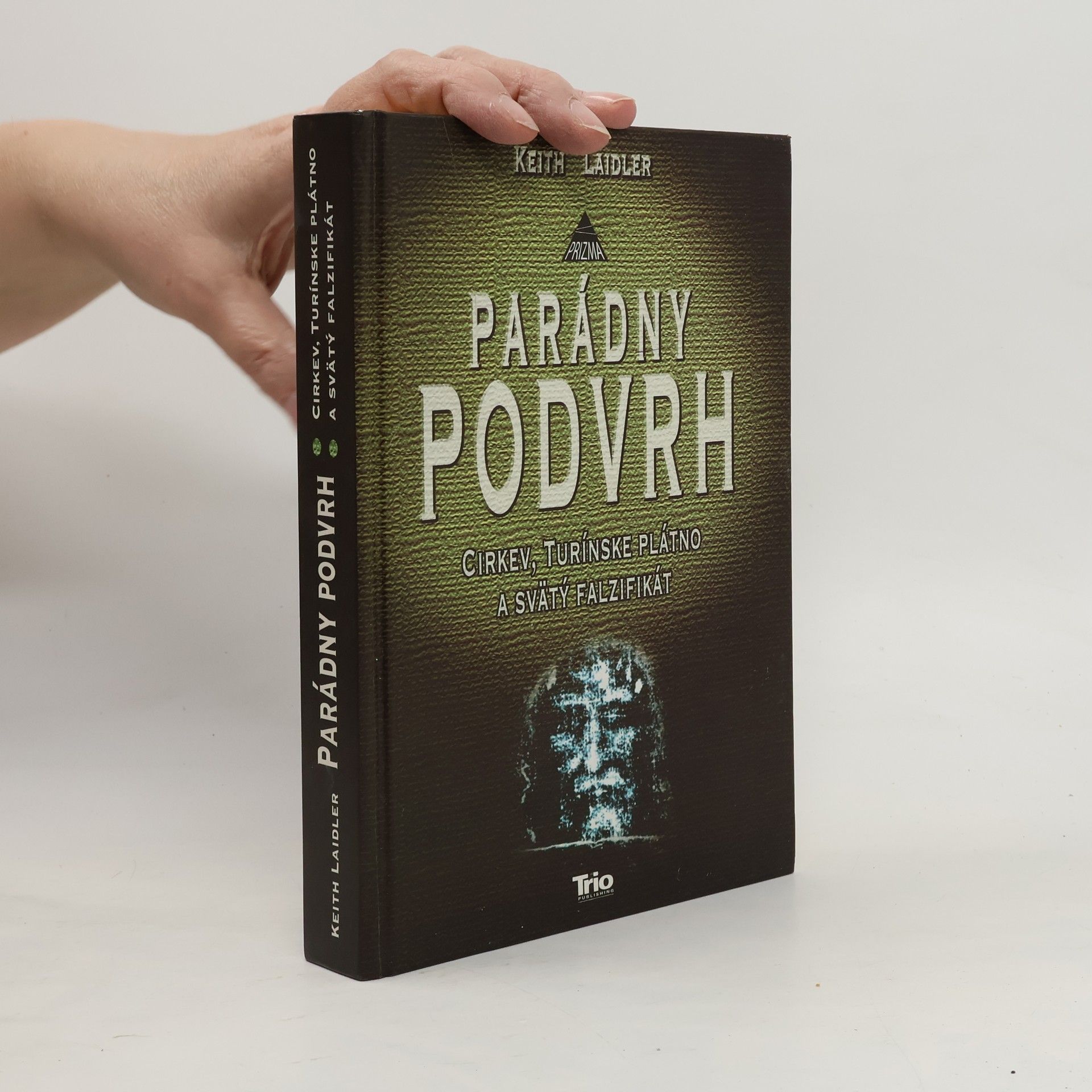 Keith Laidler Parádny podvrh : cirkev, turínske plátno a svätý falzifikát