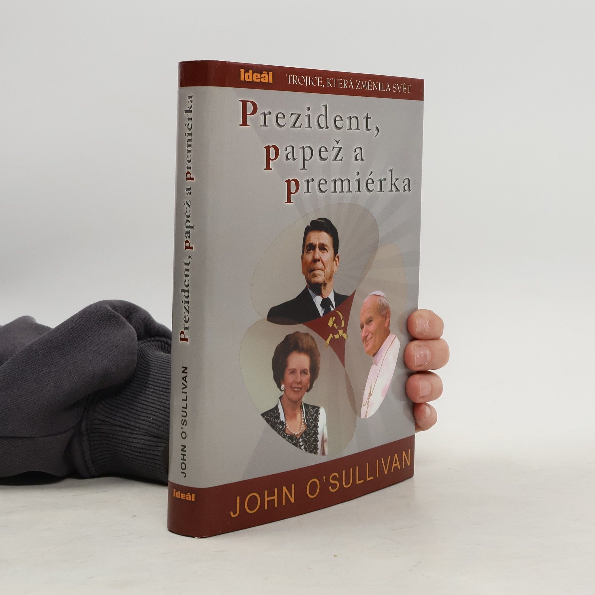 John O. Sullivan Prezident, papež a premiérka. Trojice, která změnila svět