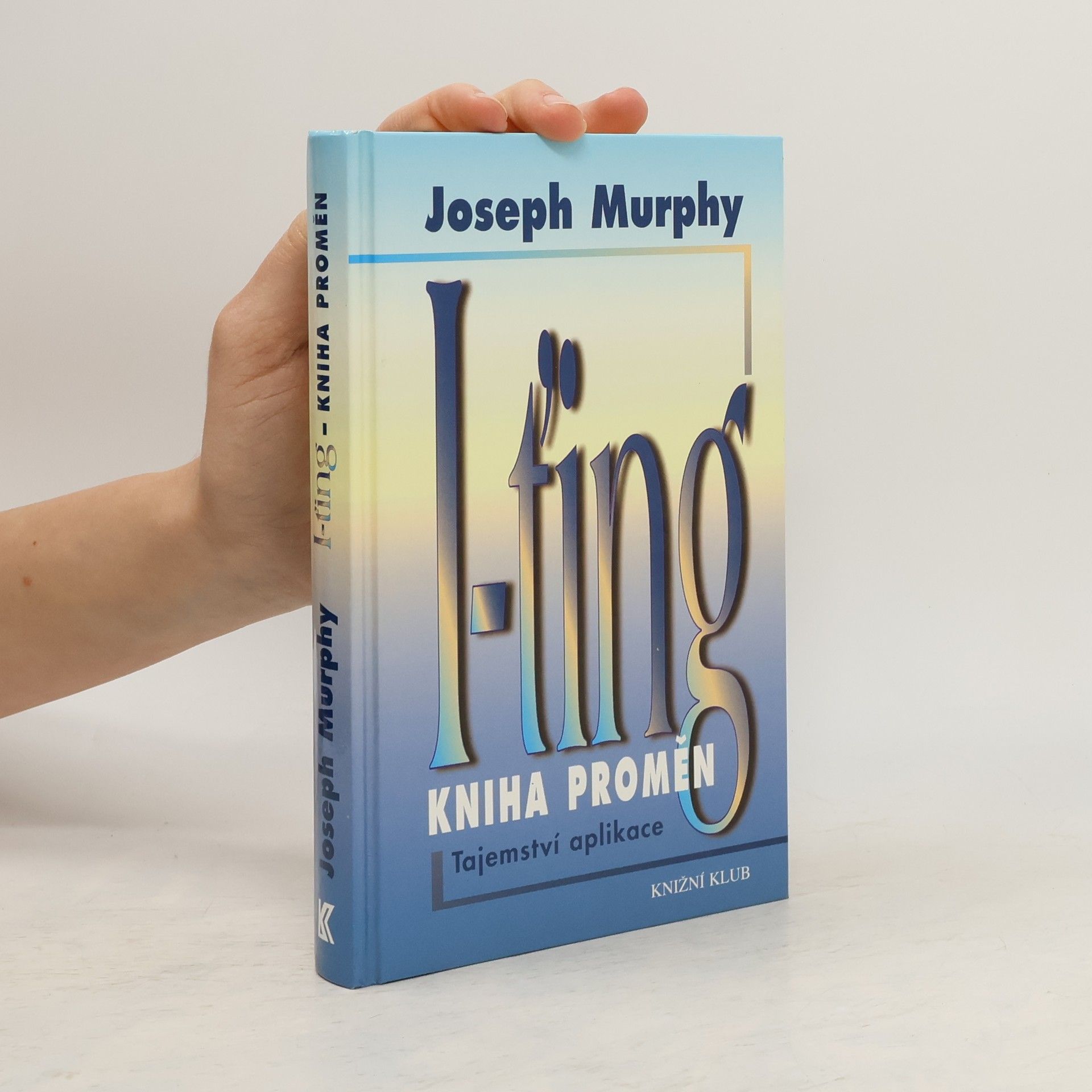 Joseph Murphy I-ťing - Kniha proměn. Tajemství aplikace.
