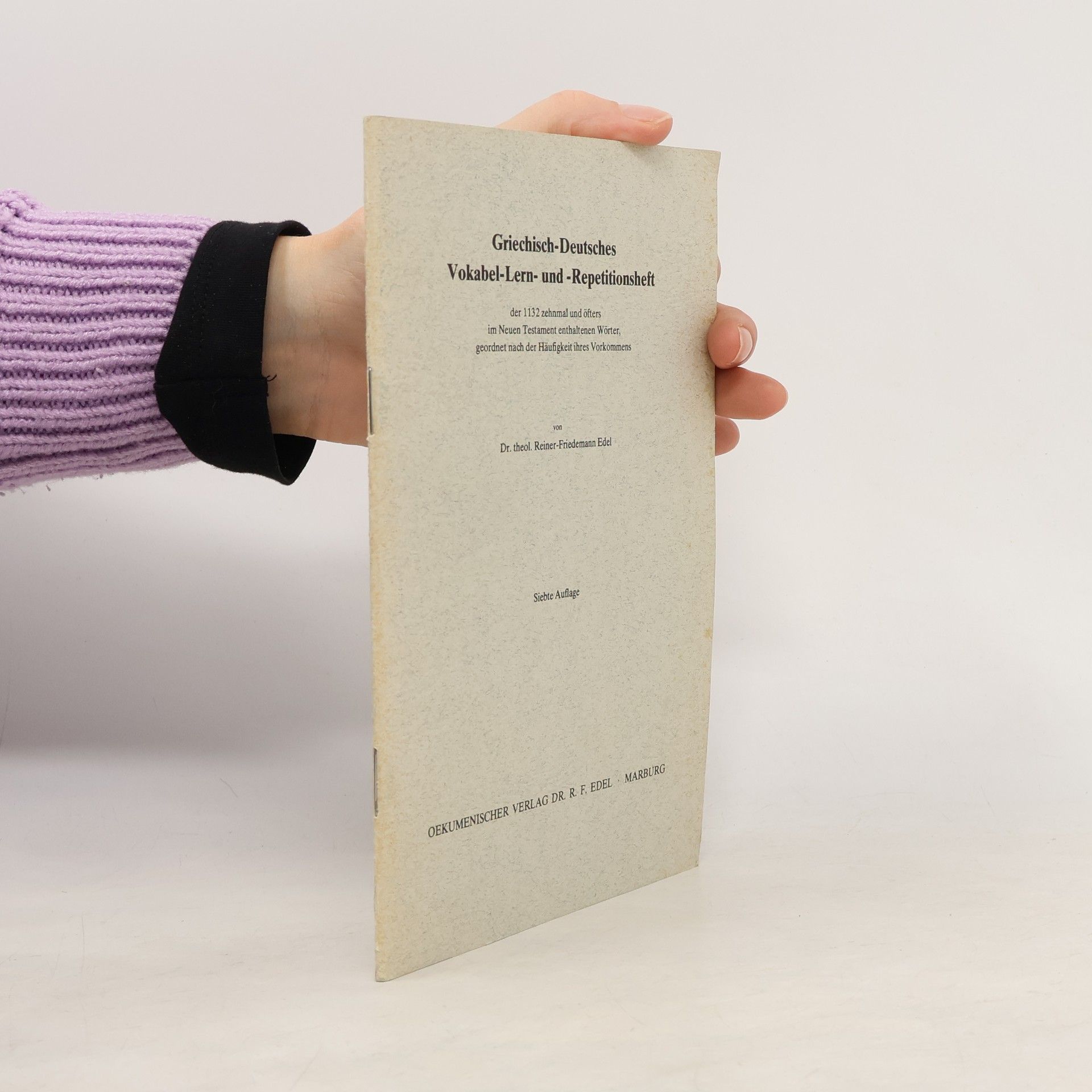 Reiner-Friedemann Edel Griechisch-Deutsches Vokabel-Lern- und -Repetitionsheft der 1132 zehnmal und öfters im Neuen Testament enthaltenen Wörter, geordnet nach der Häufigkeit ihres Vorkommens - Siebte Auflage