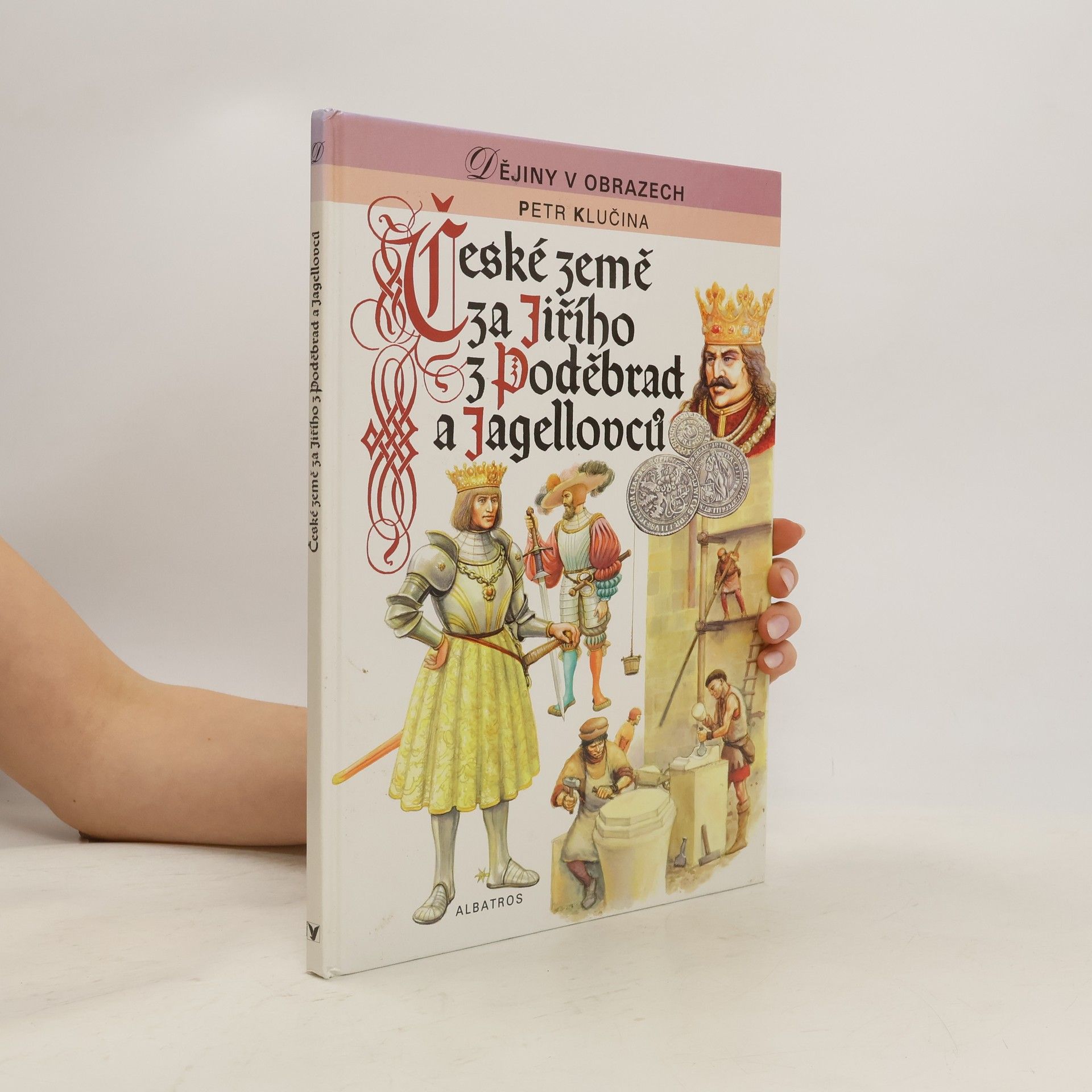 Petr Klučina České země za Jiřího z Poděbrad a Jagellovců