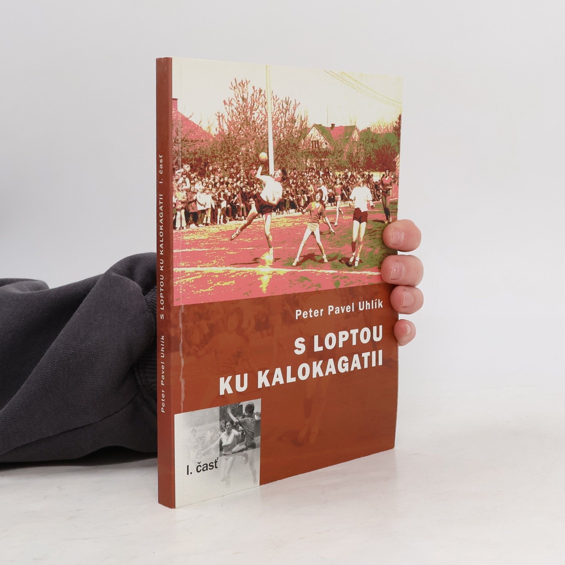 Peter Pavel Uhlík S loptou ku kalokagatii