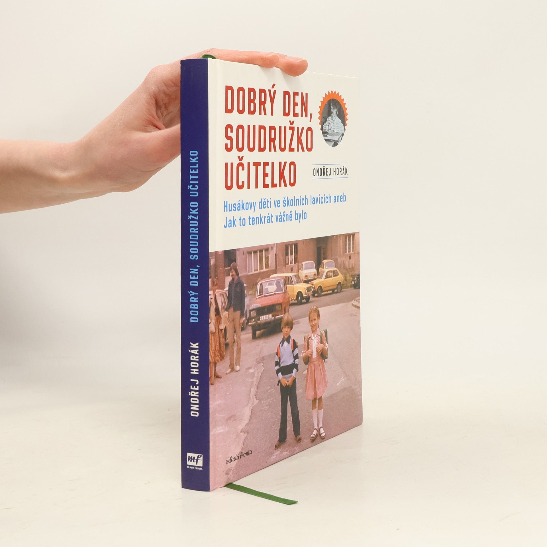 Ondřej Fuczik Dobrý den, soudružko učitelko : Husákovy děti ve školních lavicích, aneb, jak to tenkrát vážně bylo