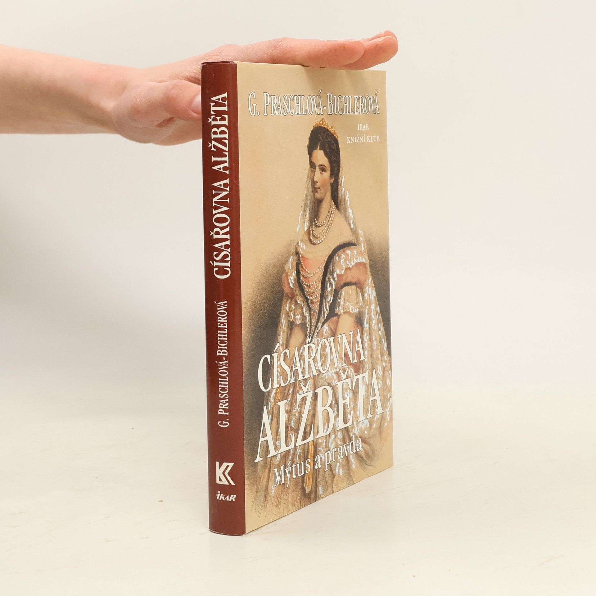 Gabriele Praschl-Bichler Císařovna Alžběta: Mýtus a pravda