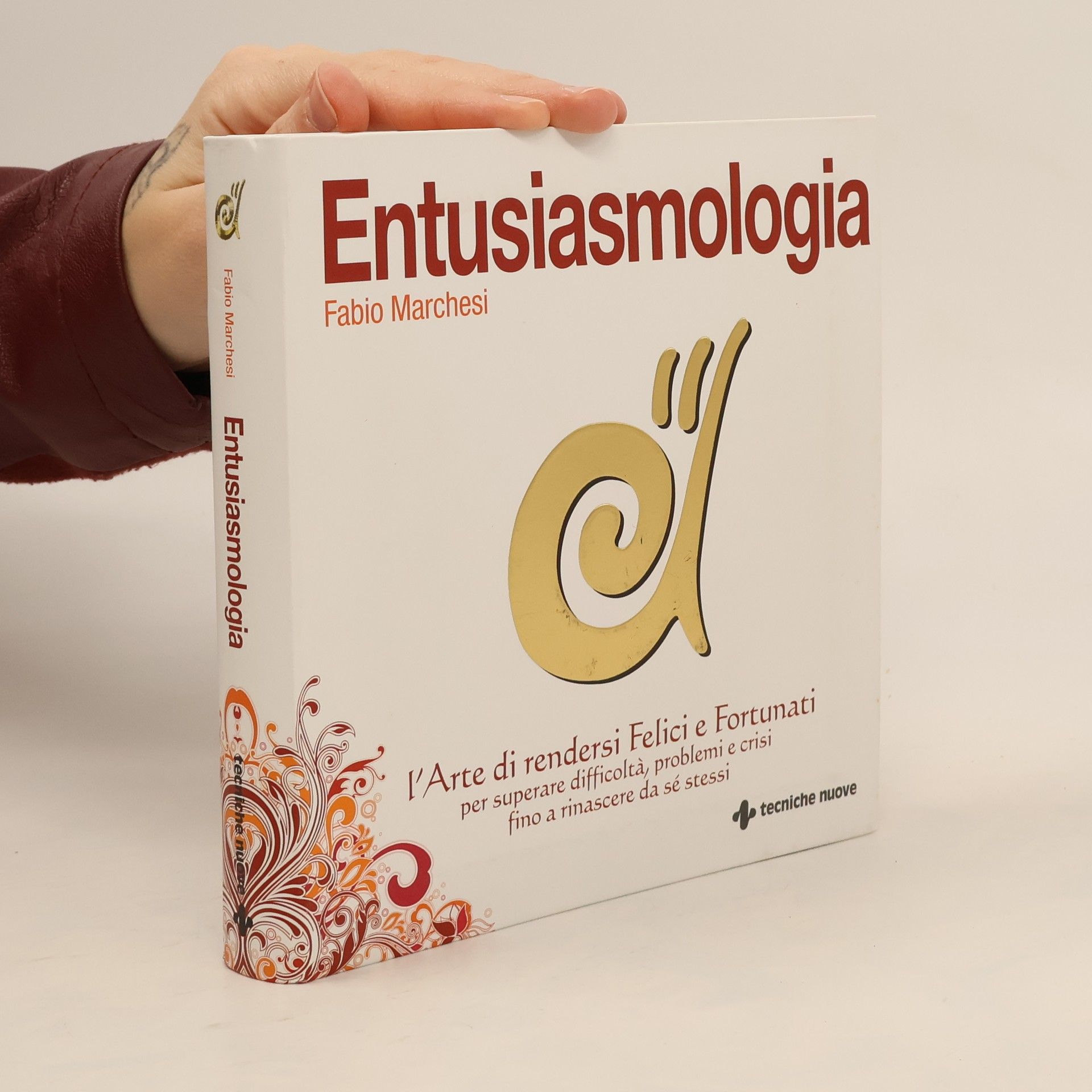 Fabio Marchesi Entusiasmologia. L'arte di rendersi felici e fortunati per superare difficoltà, problemi e crisi fino a rinascere da se stessi