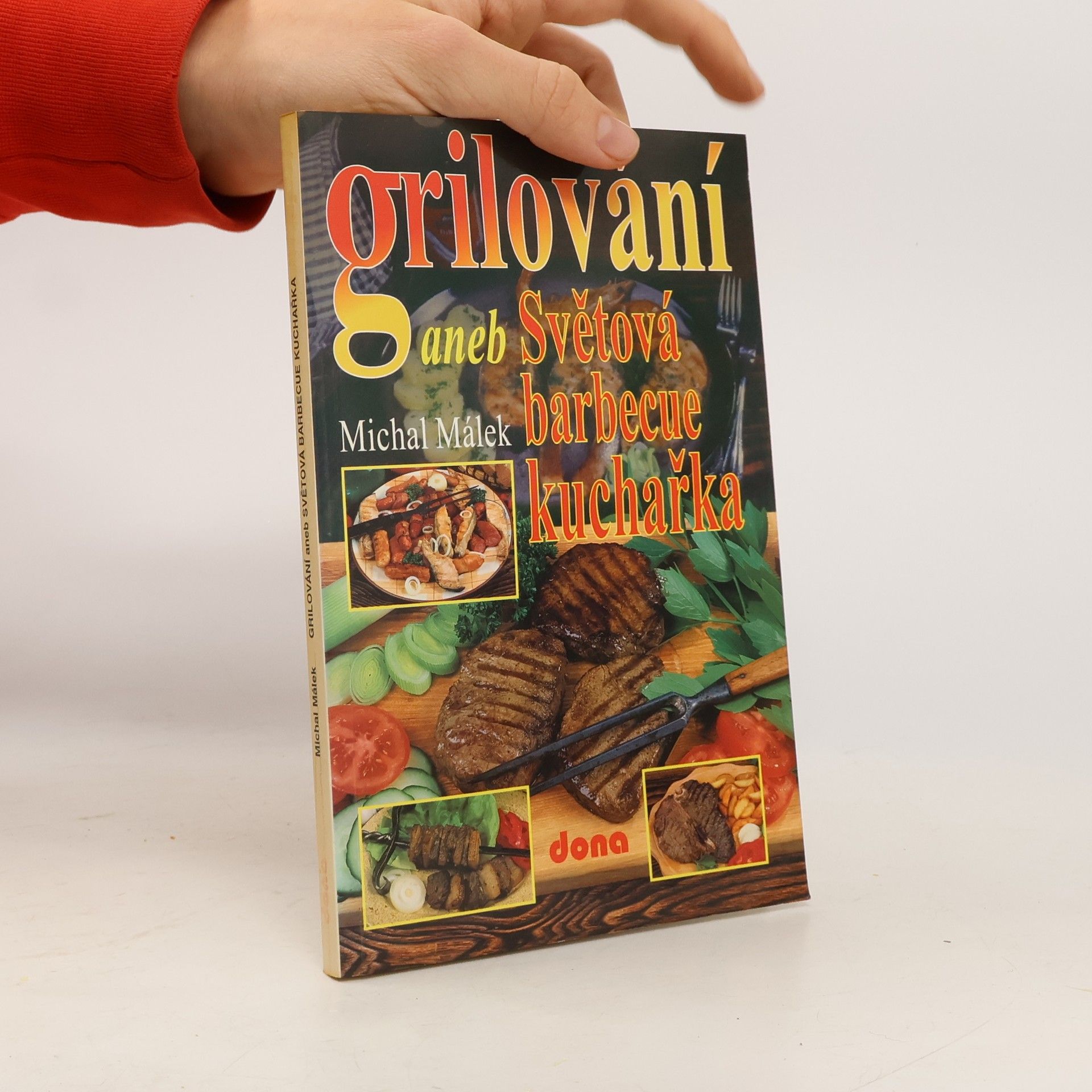 Michal Málek Grilování, aneb, Světová barbecue kuchařka