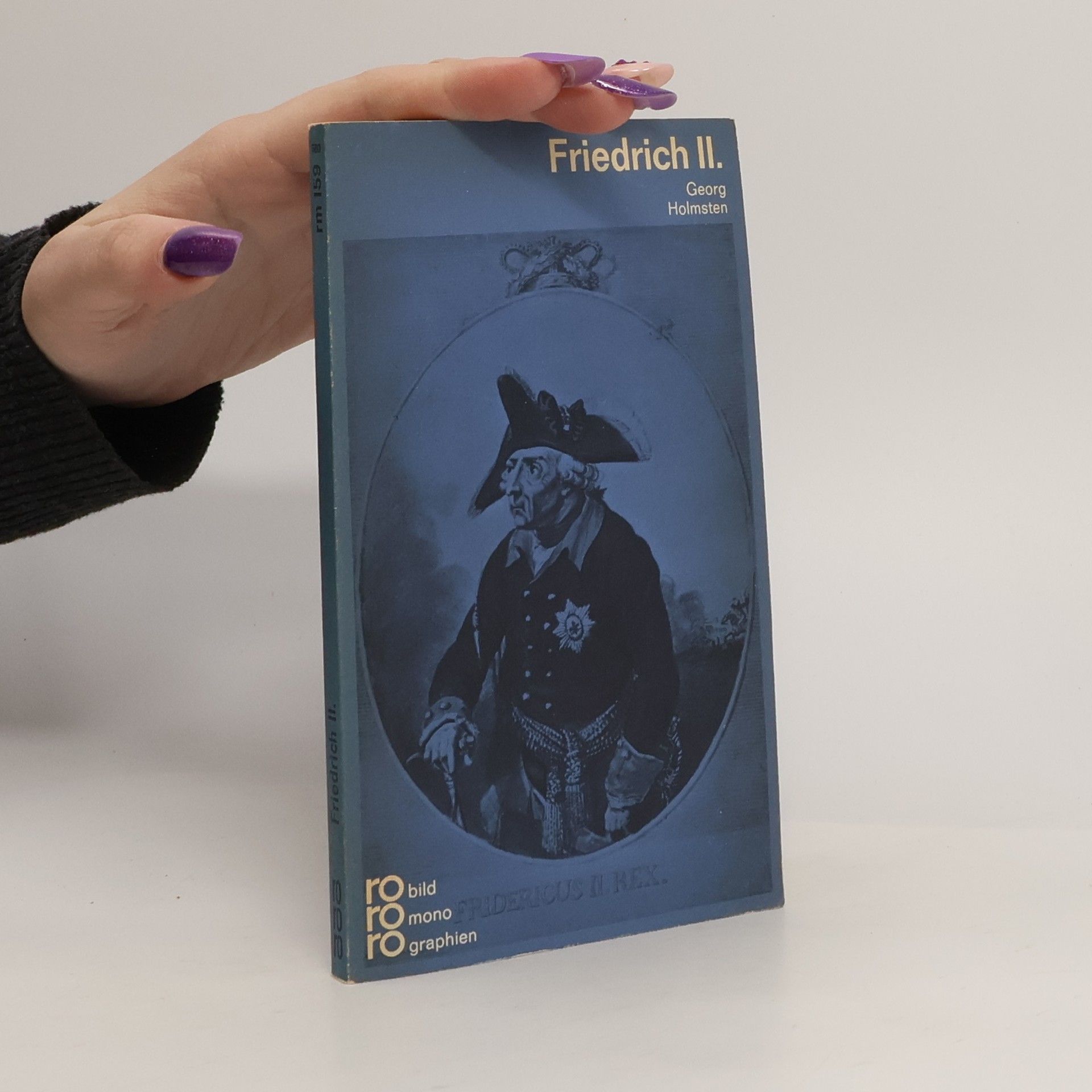 Georg Holmsten Friedrich II. [der Zweite] in Selbstzeugnissen und Bilddokumenten