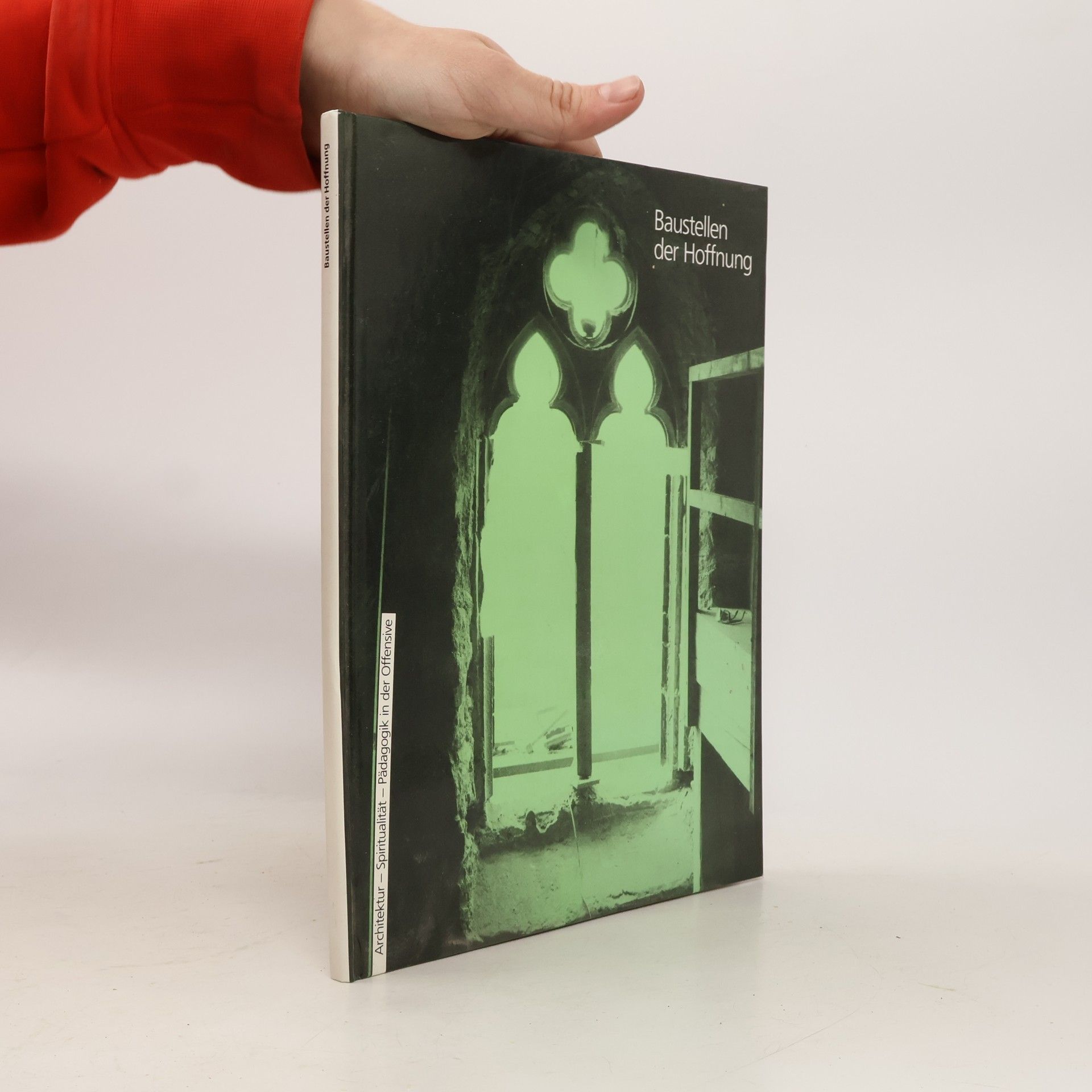 Baustellen der Hoffnung. Architektur - Spiritualität - Pädagogik in der Offensive
