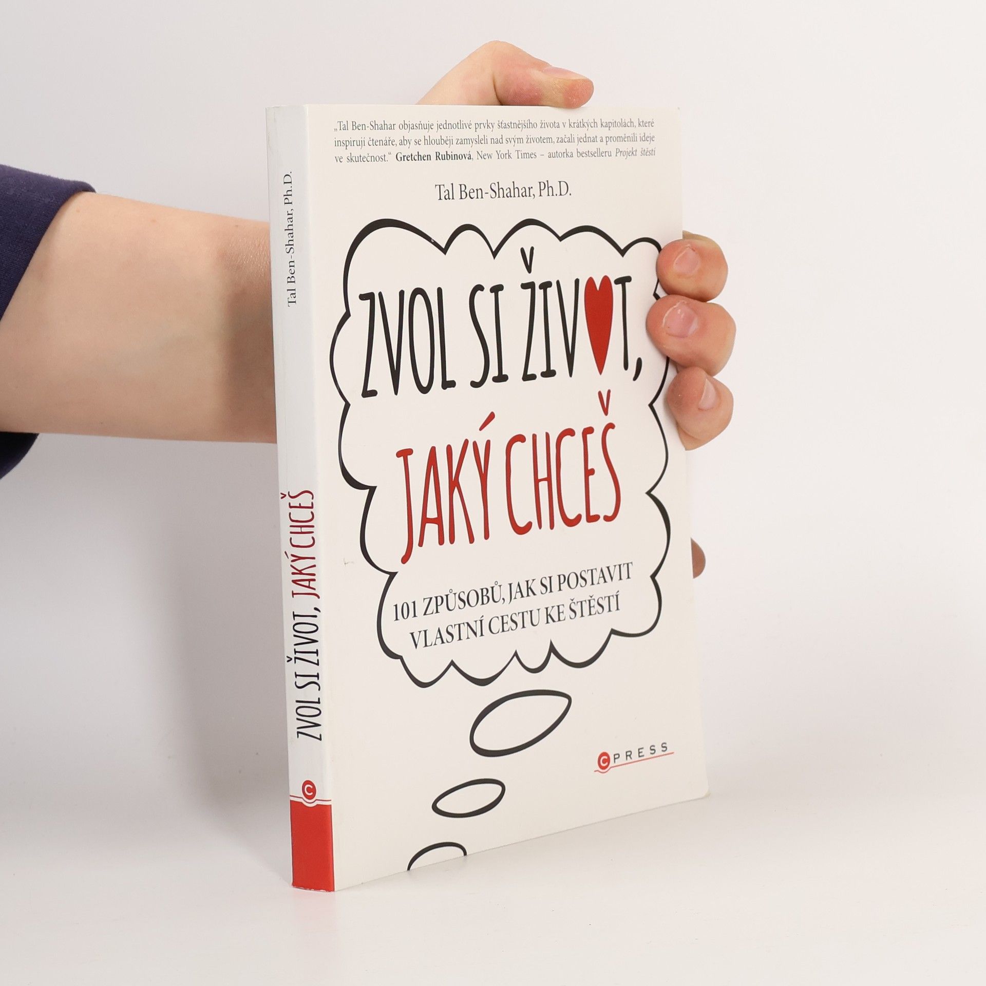 Tal Ben Shahar Zvol si život, jaký chceš. 101 způsobů, jak si postavit vlastní cestu ke štěstí