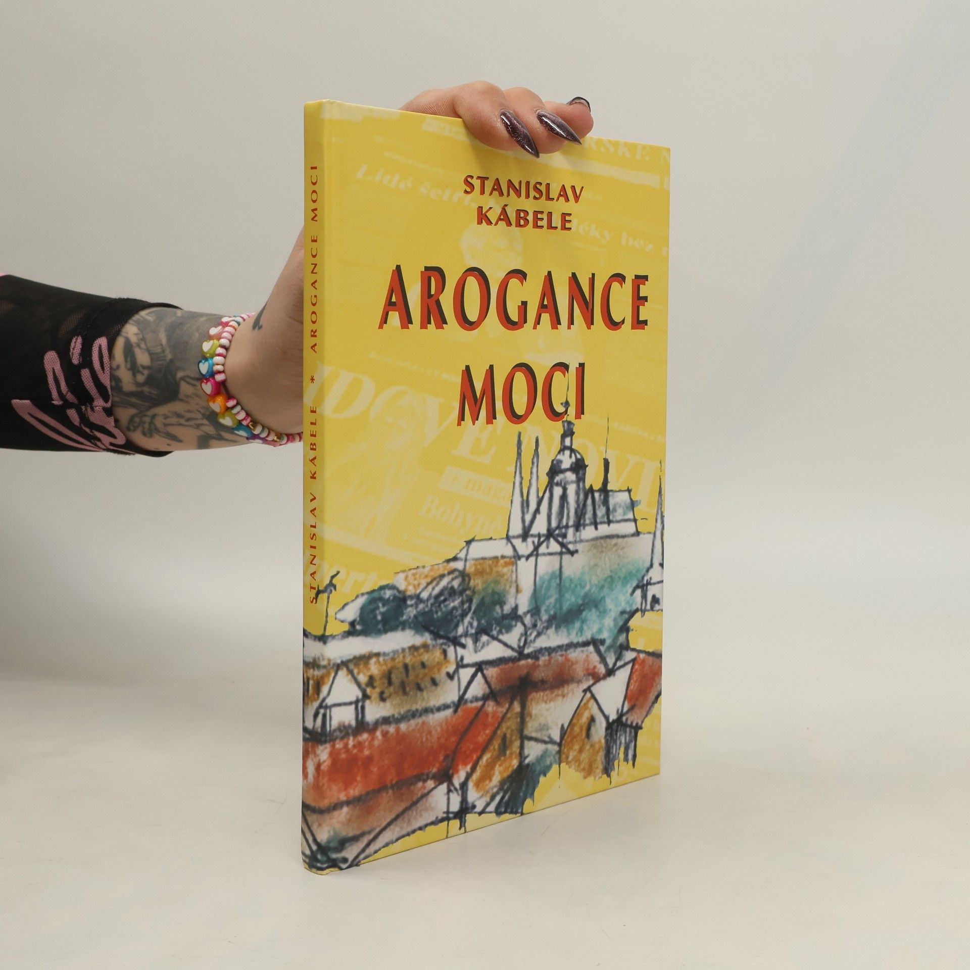 Stanislav Kábele Arogance moci : proti svobodě svědomí, aneb Kapitoly angažované publicistiky