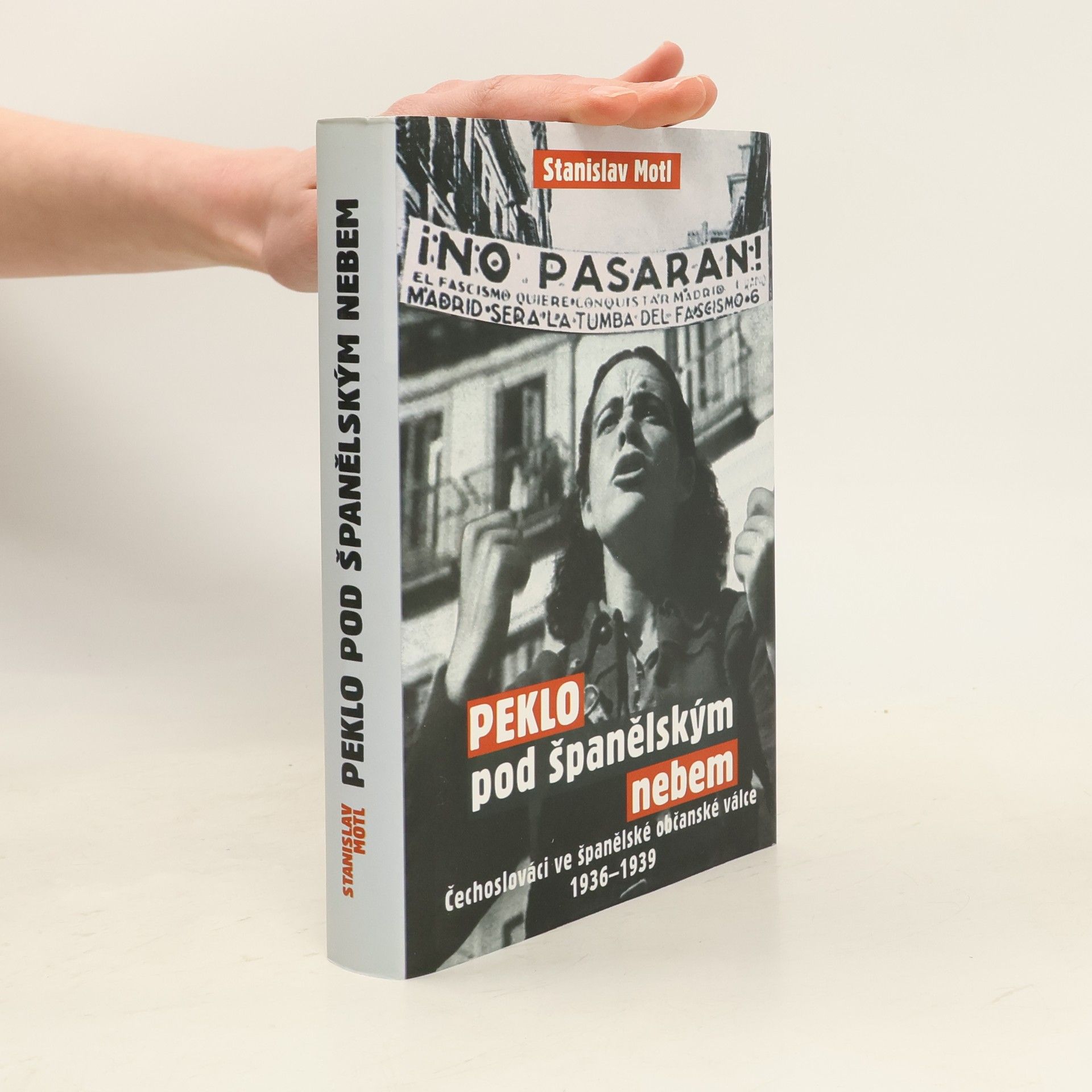 Stanislav Motl Peklo pod španělským nebem : Čechoslováci ve španělské občanské válce 1936-1939