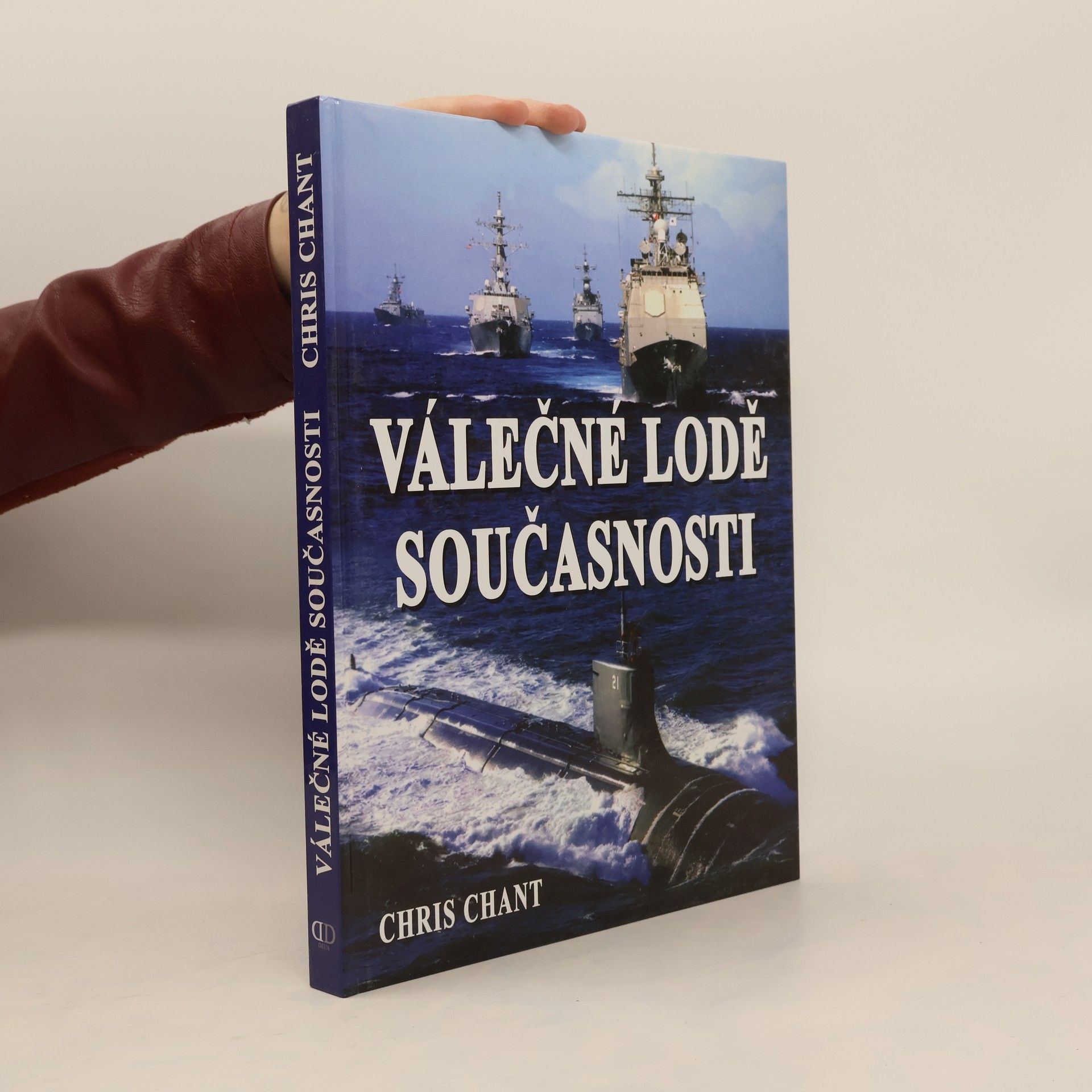 Christopher Chant Válečné lodě současnosti: více než 200 nejničivějších válečných lodí z celého světa