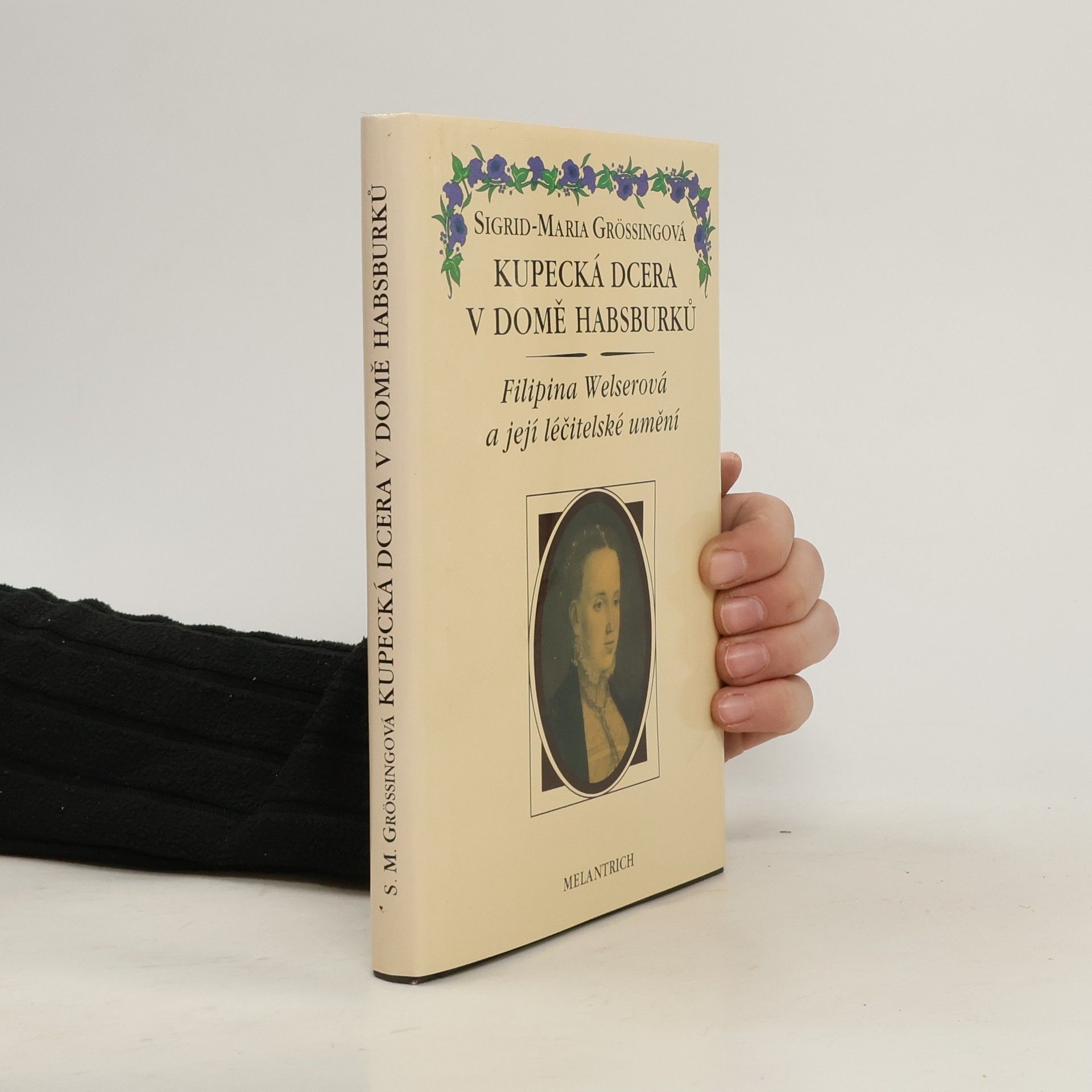Sigrid Größing Kupecká dcera v domě Habsburků. Filipina Welserová a její léčitelské umění