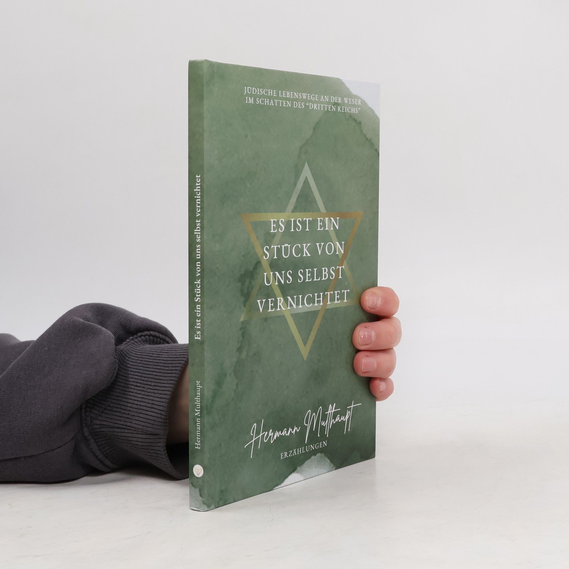 Hermann Multhaupt Es ist ein Stück von uns selbst vernichtet.. Jüdische Lebenswege an der Weser im Schatten des "Dritten Reichs"