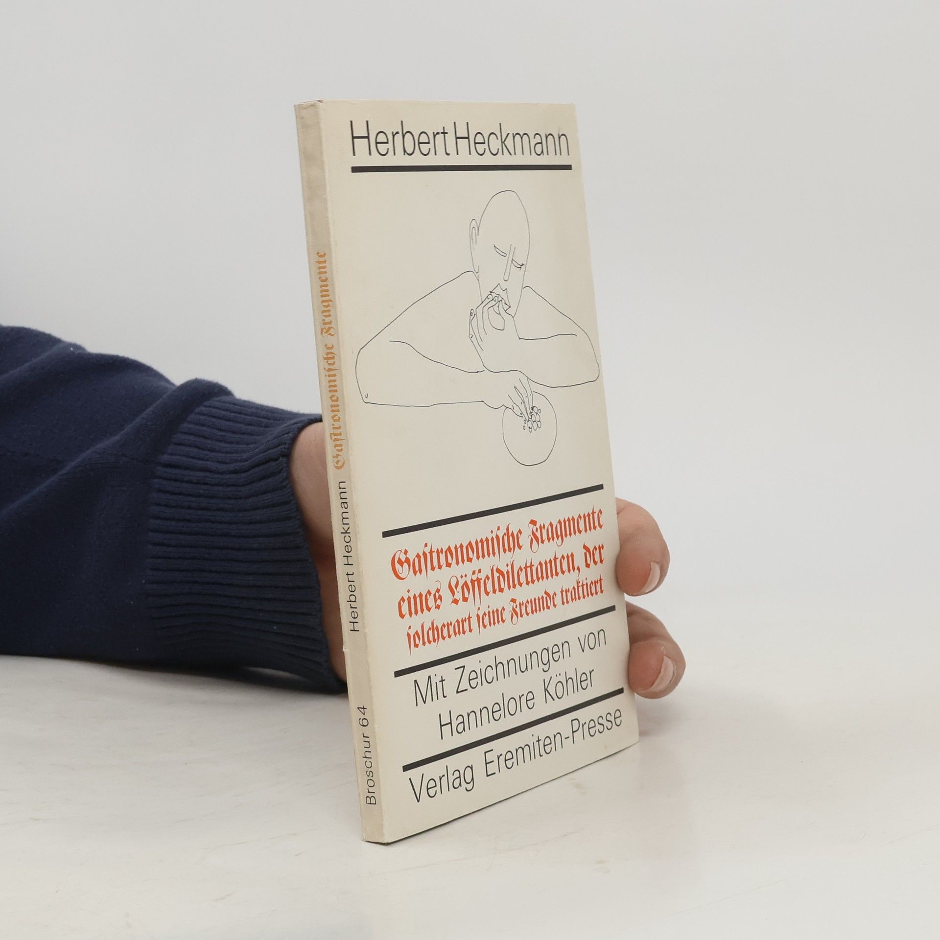 Herbert Heckmann Broschur - 64: Gastronomische Fragmente eines Löffeldilettanten, der solcherart seine Freunde traktiert