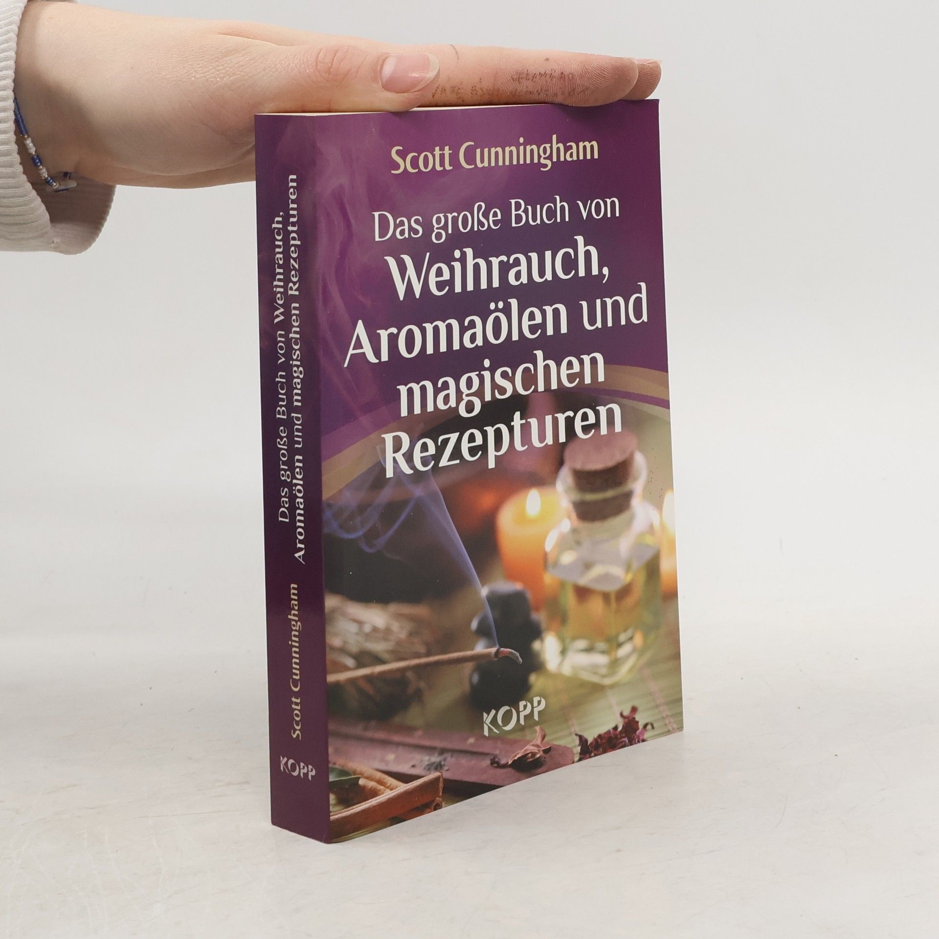 Scott Cunningham Das große Buch von Weihrauch, Aromaölen und magischen Rezepturen