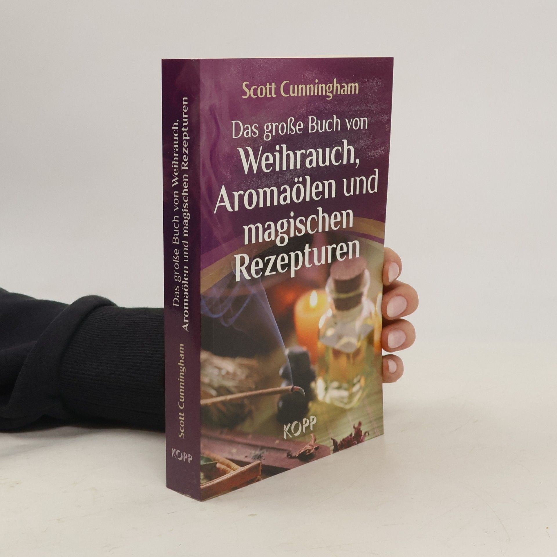 Scott Cunningham Das große Buch von Weihrauch, Aromaölen und magischen Rezepturen