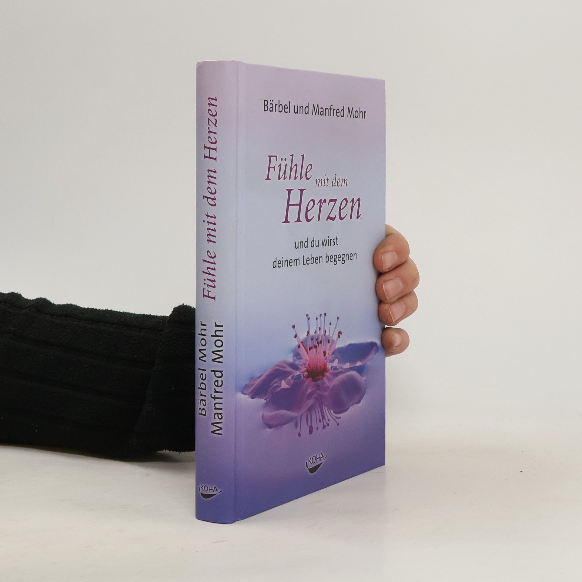 Bärbel Mohr Fühle mit dem Herzen und du wirst deinem Leben begegnen