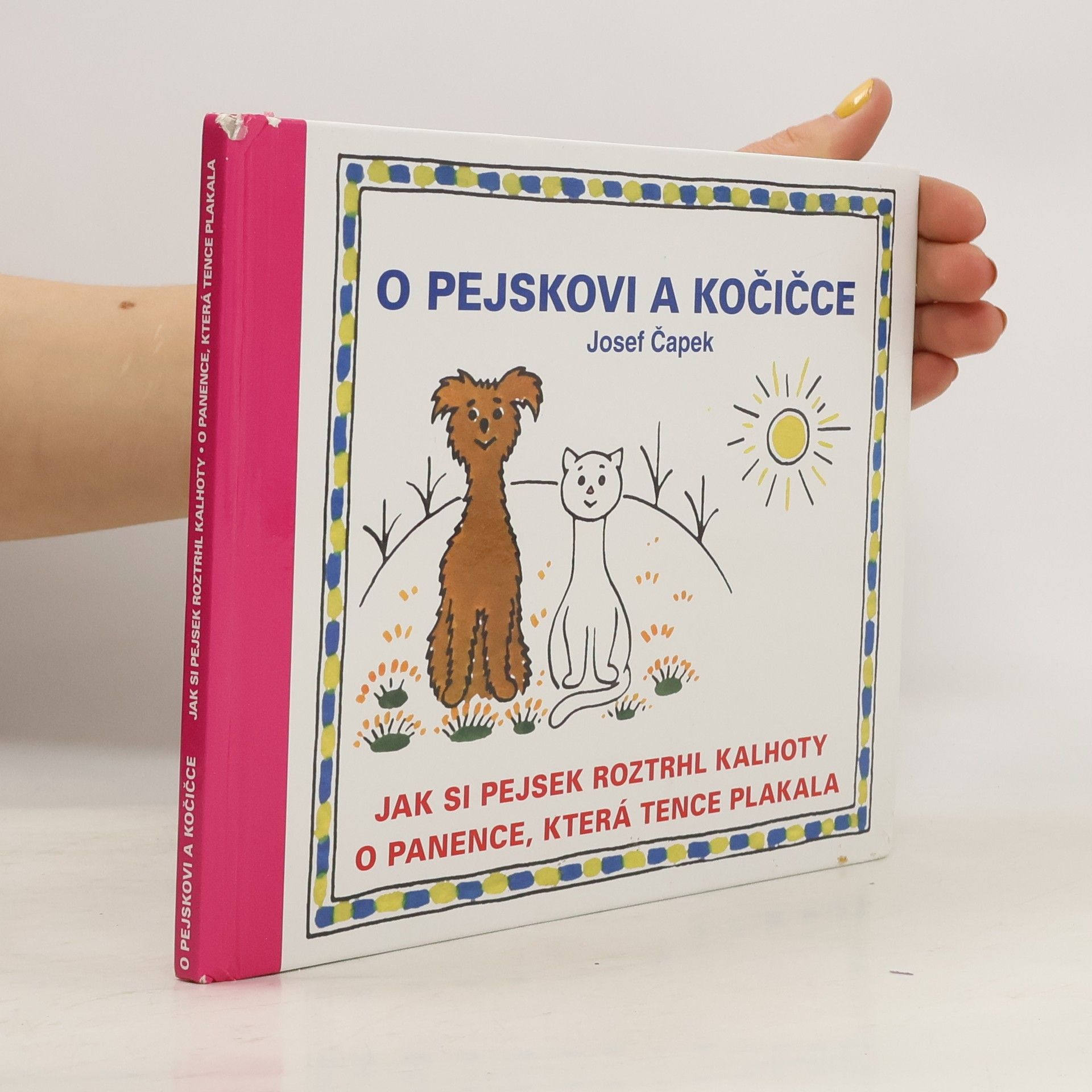 Josef Čapek O pejskovi a kočičce, Jak si pejsek roztrhl kalhoty, O panence, která tence plakala