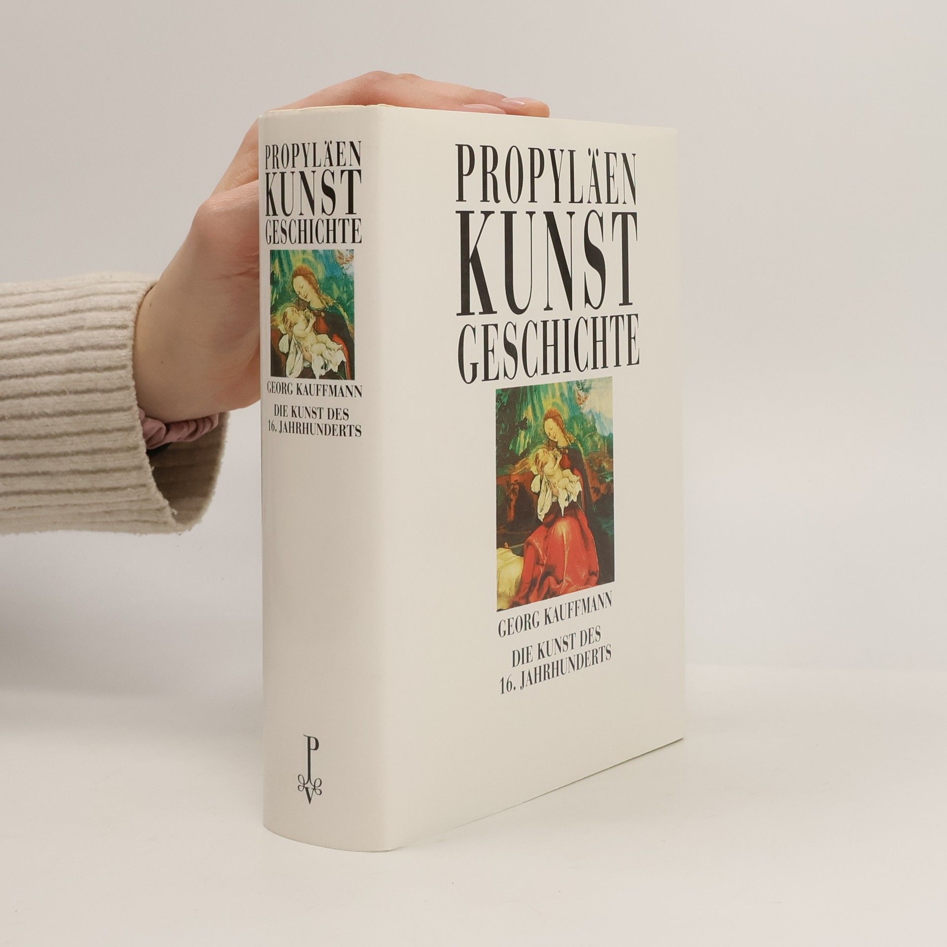 George Kaufmann Propyläen. Kunstgeschichte. Die Kunst des 16. Jahrunderts