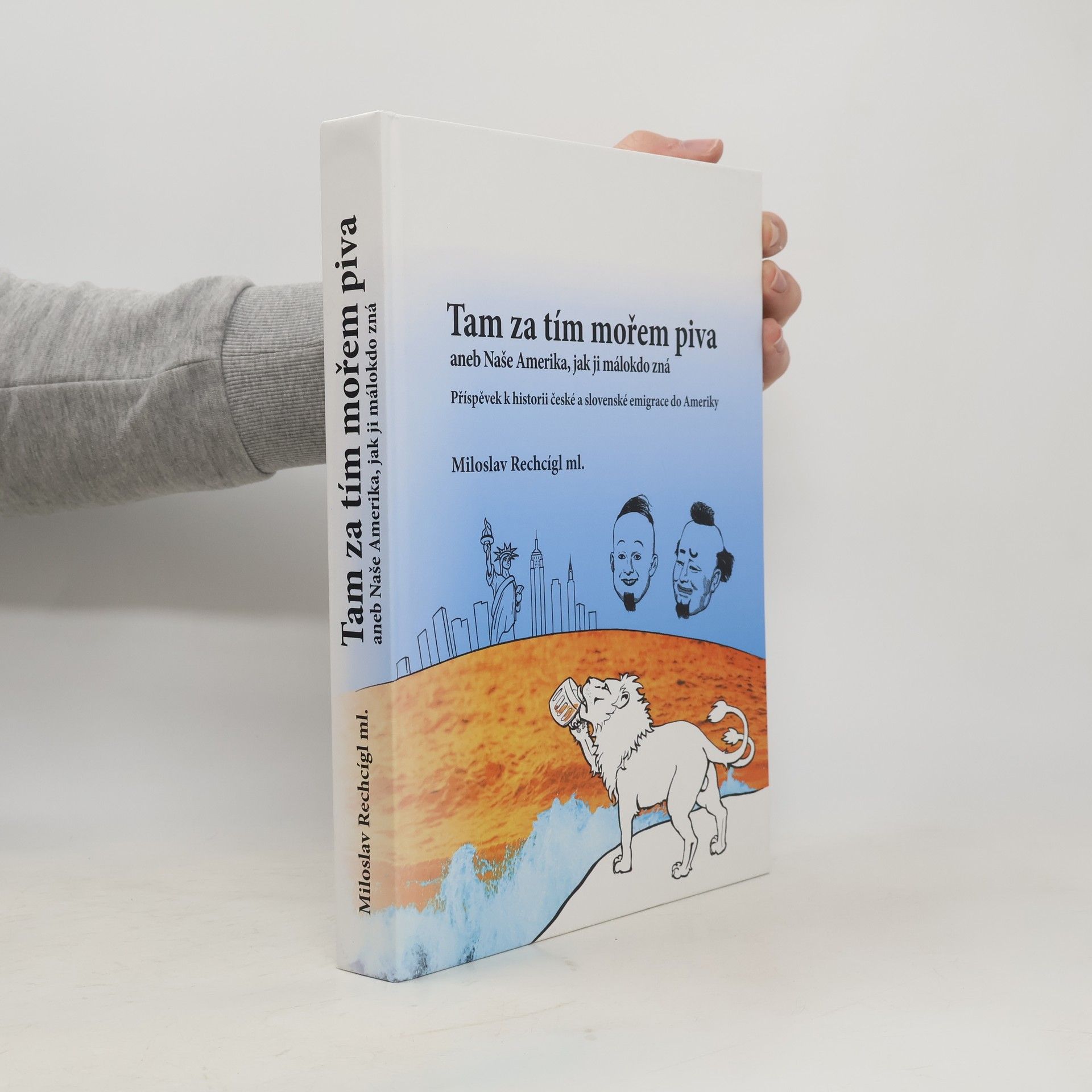 Tam za tím mořem piva, aneb, Naše Amerika, jak ji málokdo zná : příspěvek k historii české a slovenské emigrace do Ameriky