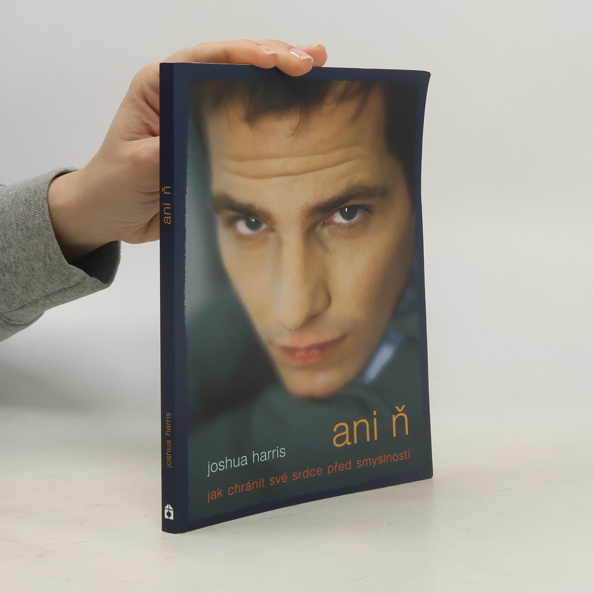 Joshua Harris Ani ň - jak chránit své srdce před smyslností