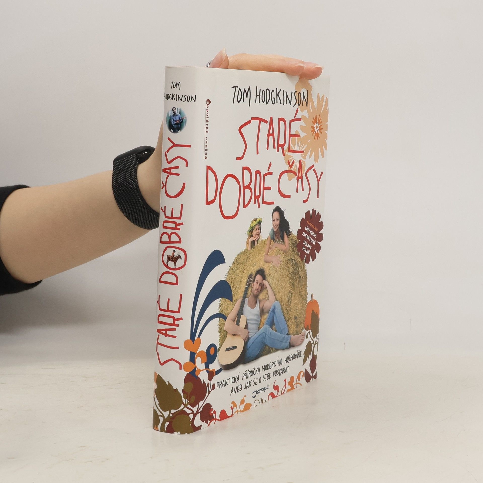 Tom Hodgkinson Staré dobré časy: Praktická příručka moderního hospodáře, aneb, jak se o sebe postarat