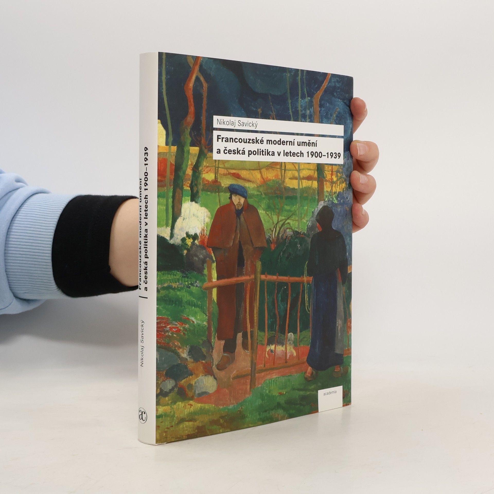 Nikolaj Savický Francouzské moderní umění a česká politika v letech 1900–1939